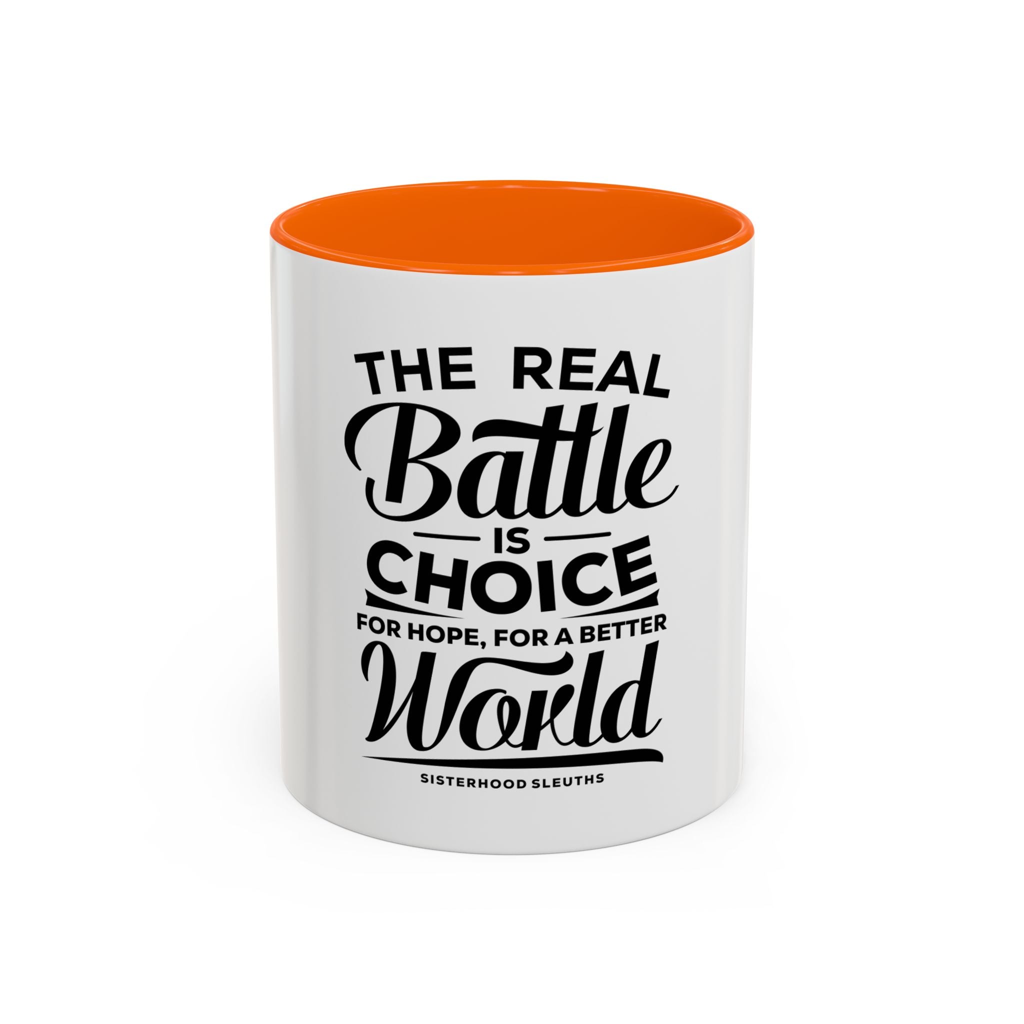 The Real Battle Is Choice For Hope, For A Better World - Ceramic Mug