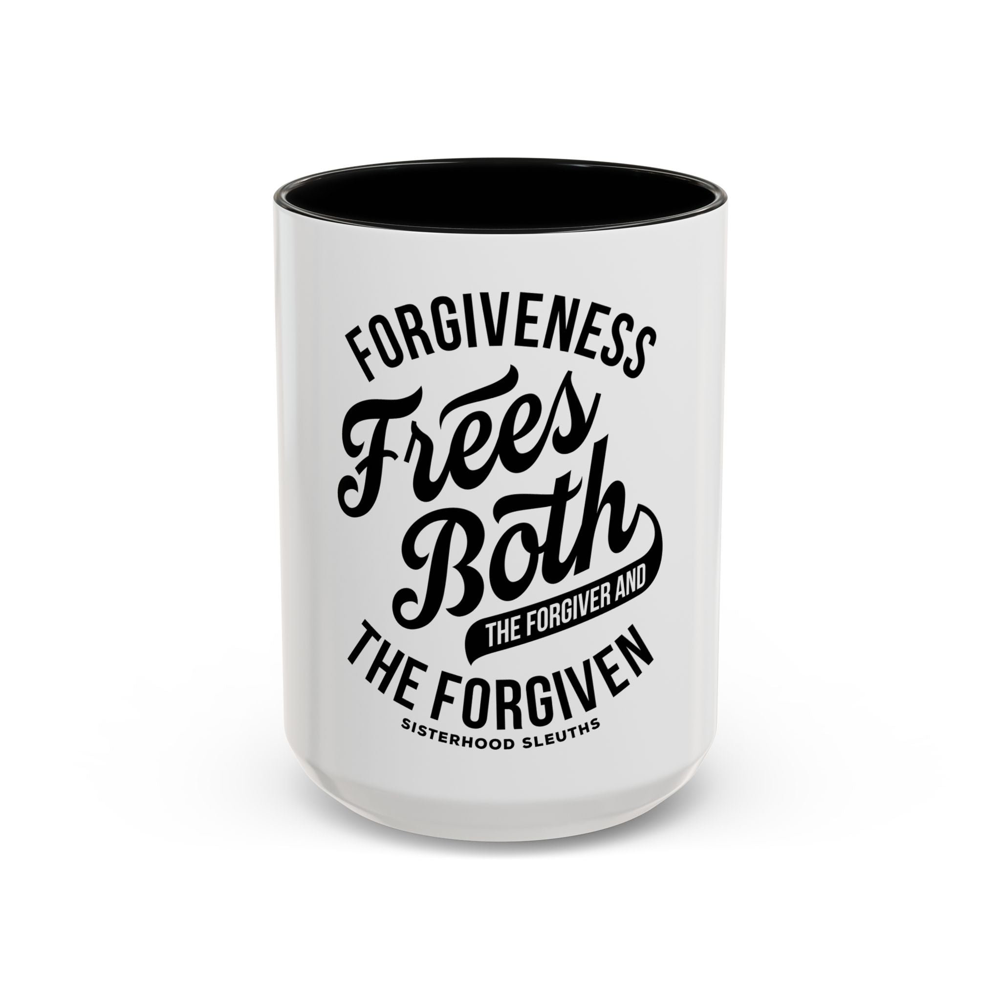 Forgiveness Frees Both The Forgiver And The Forgiven - Ceramic Mug