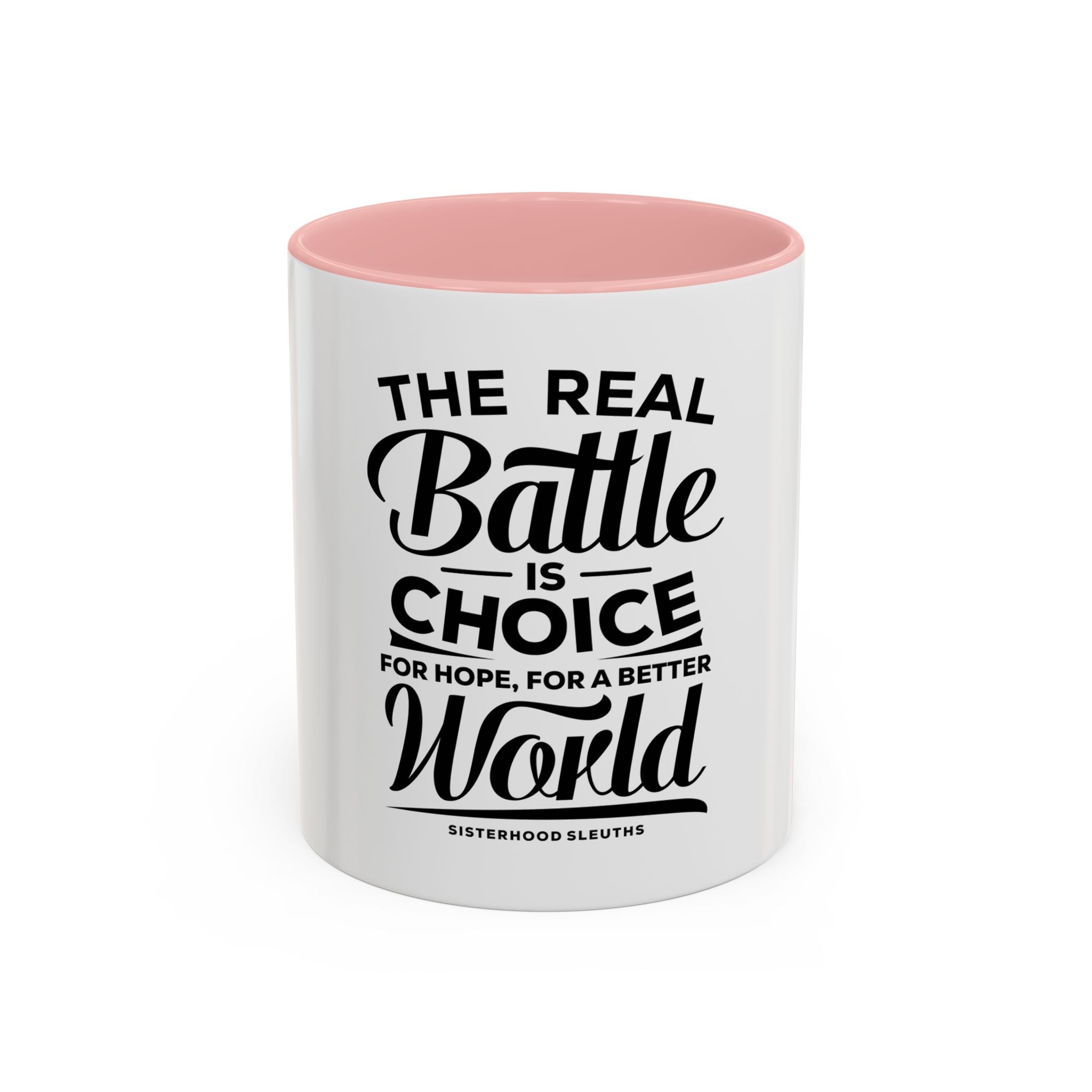 The Real Battle Is Choice For Hope, For A Better World - Ceramic Mug