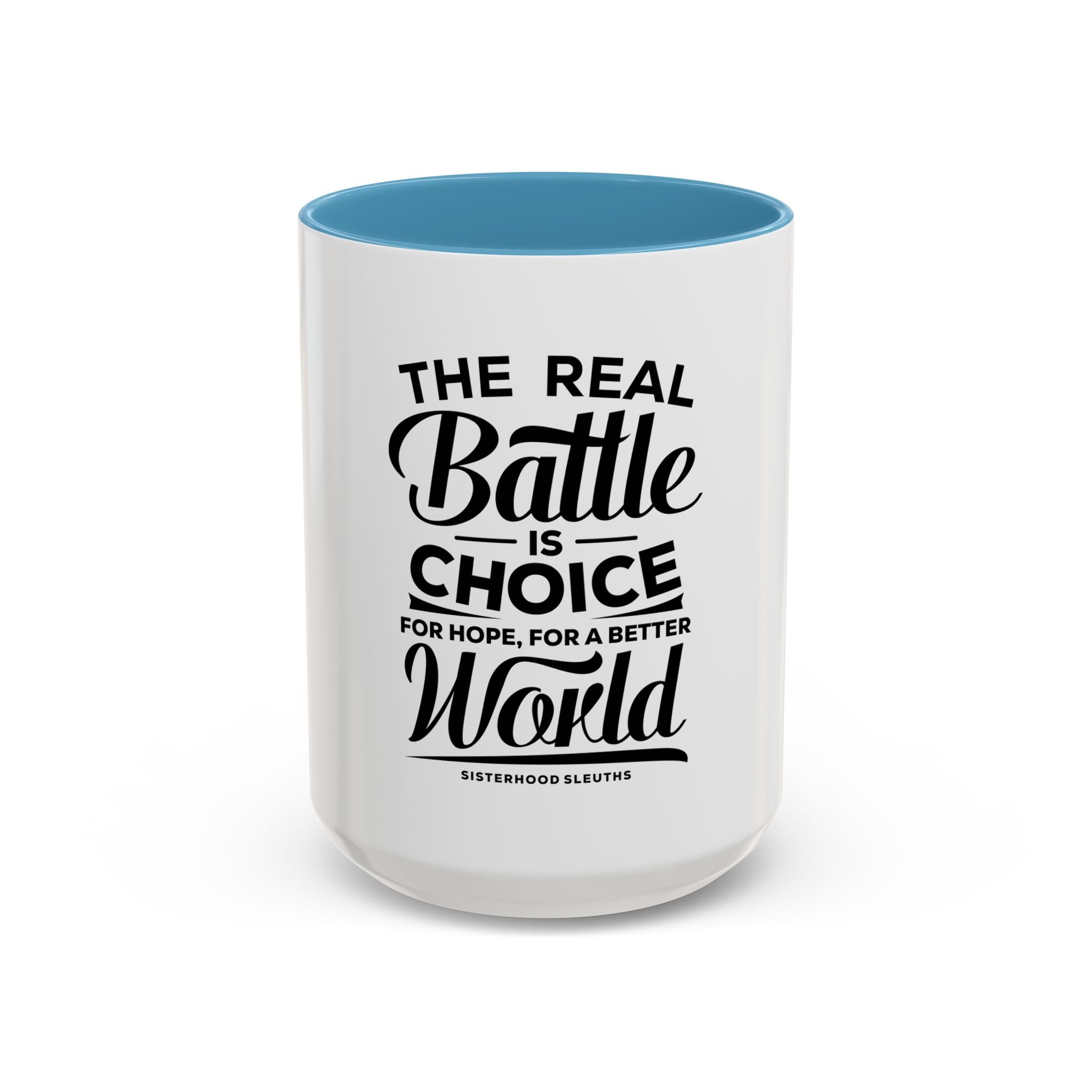 The Real Battle Is Choice For Hope, For A Better World - Ceramic Mug