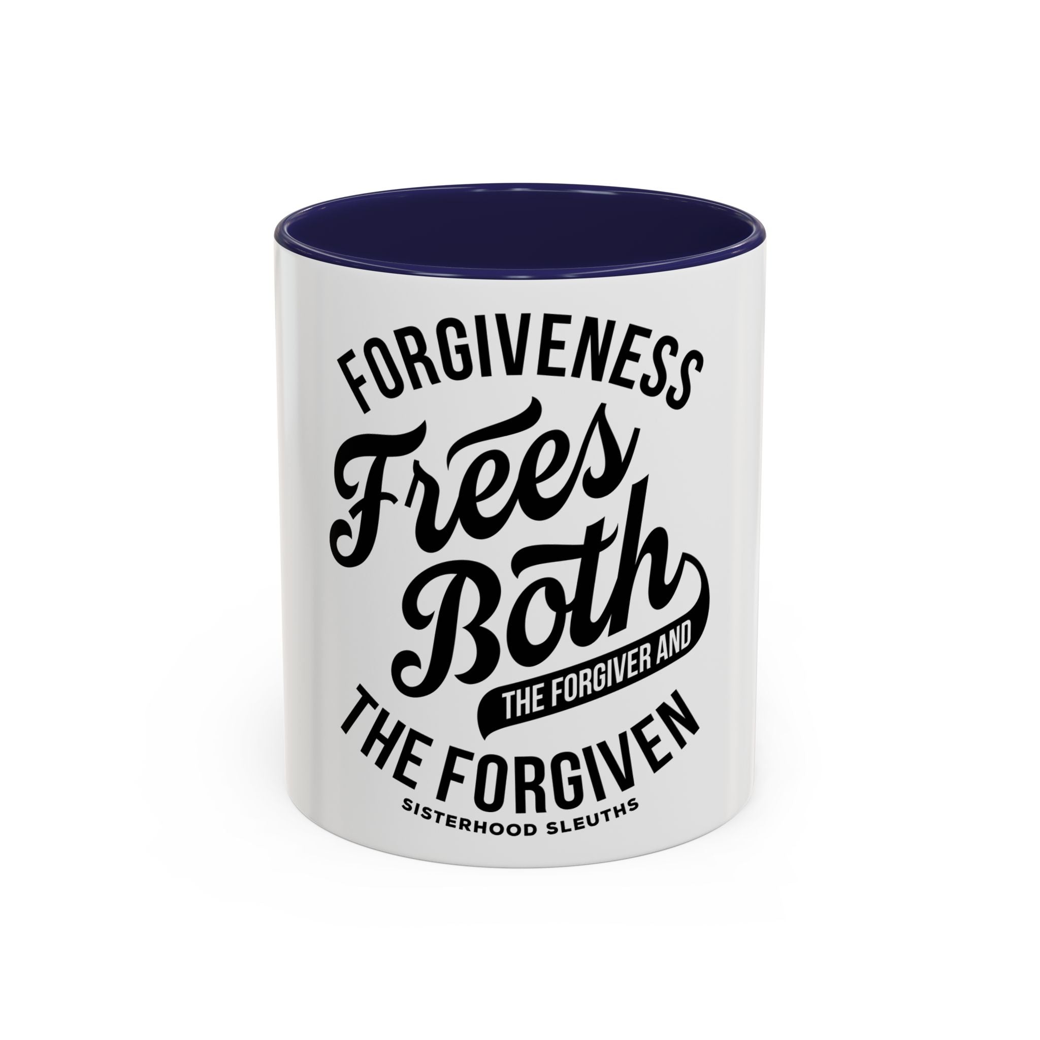 Forgiveness Frees Both The Forgiver And The Forgiven - Ceramic Mug