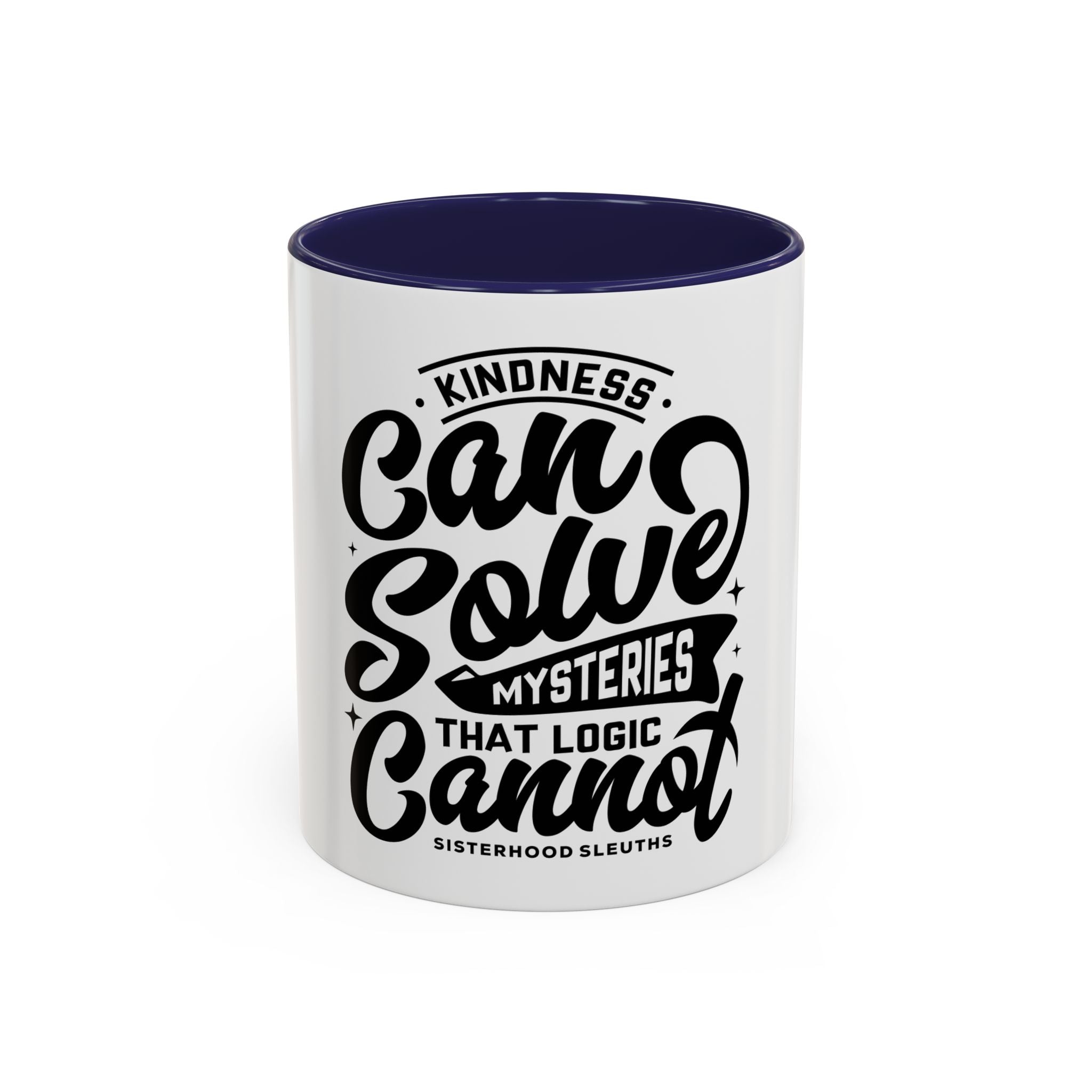Kindness Can Solve Mysteries That Logic Cannot - Ceramic Mug