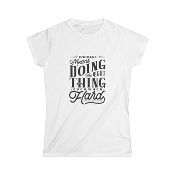 Courage Means Doing The Right Thing Even When Hard; Women's Top