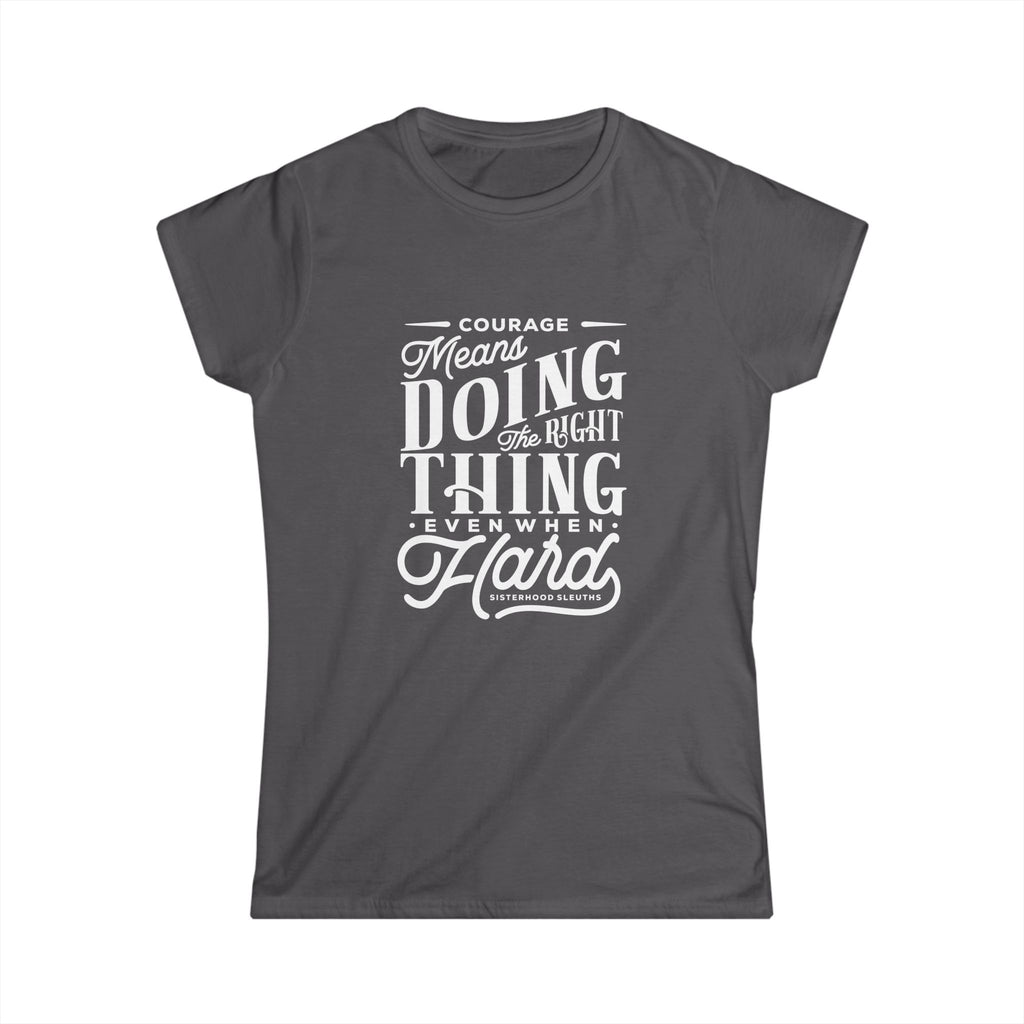 Courage Means Doing The Right Thing Even When Hard; Women's Top