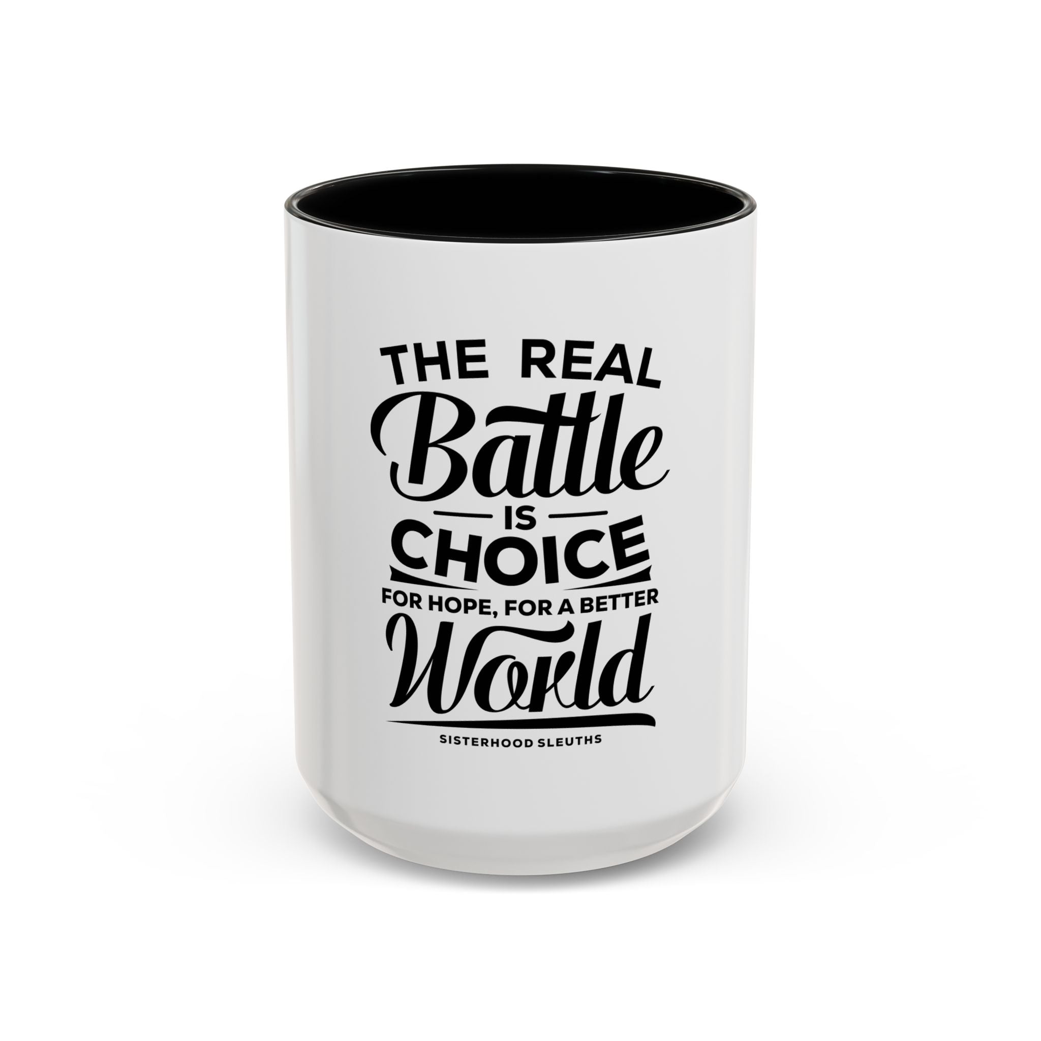 The Real Battle Is Choice For Hope, For A Better World - Ceramic Mug