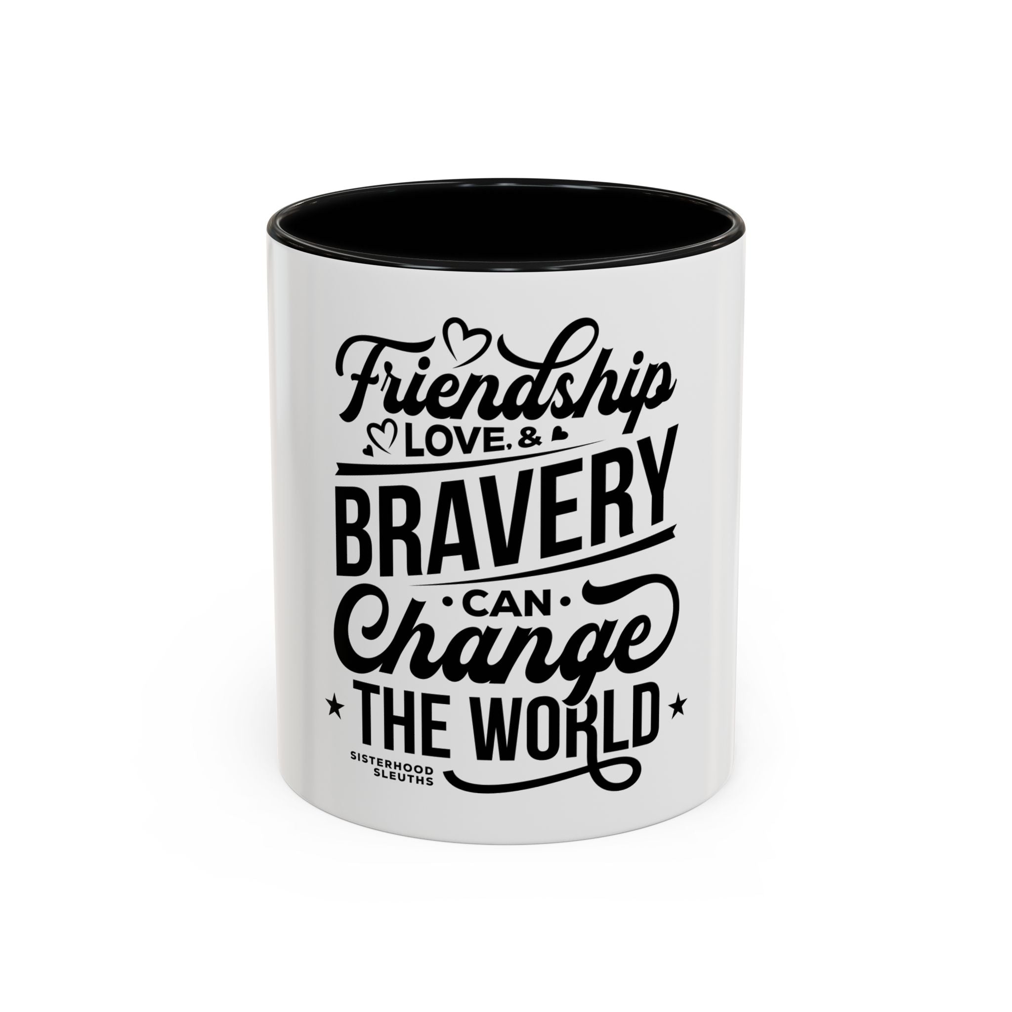 Friendship Love & Bravery Can Change The World - Ceramic Mug