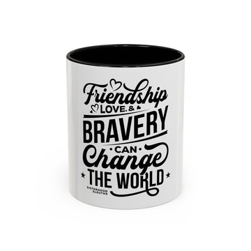 Friendship Love & Bravery Can Change The World - Ceramic Mug