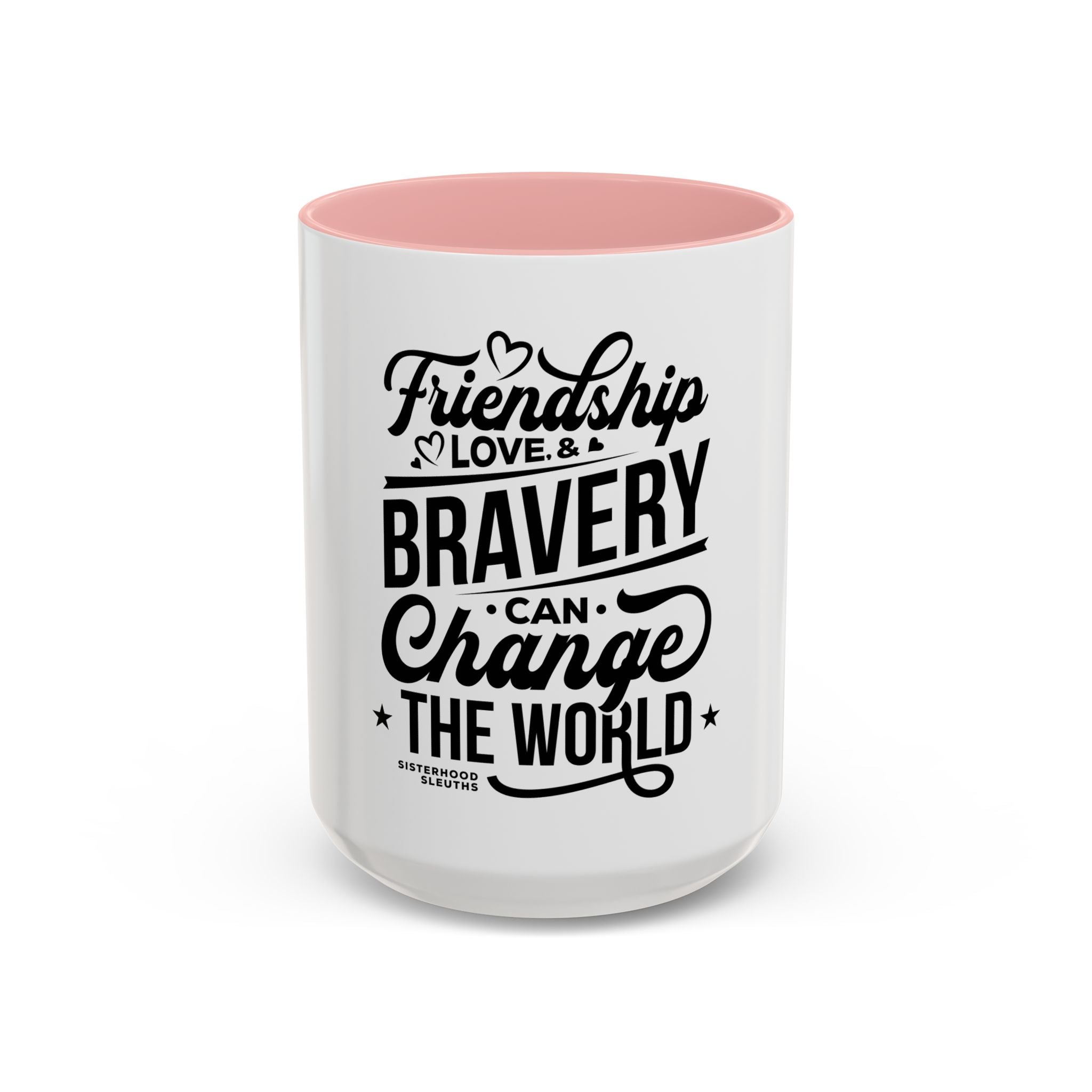 Friendship Love & Bravery Can Change The World - Ceramic Mug