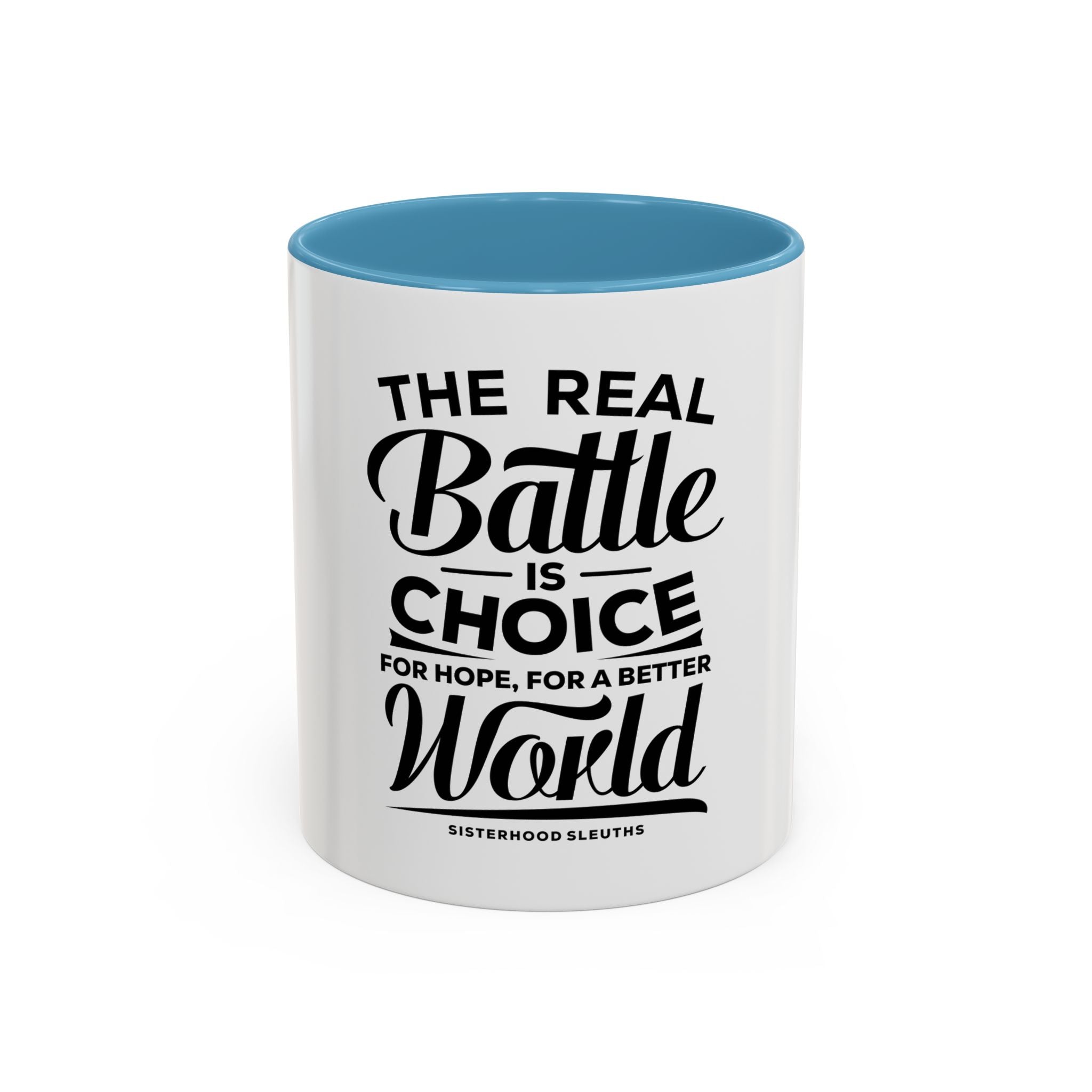 The Real Battle Is Choice For Hope, For A Better World - Ceramic Mug