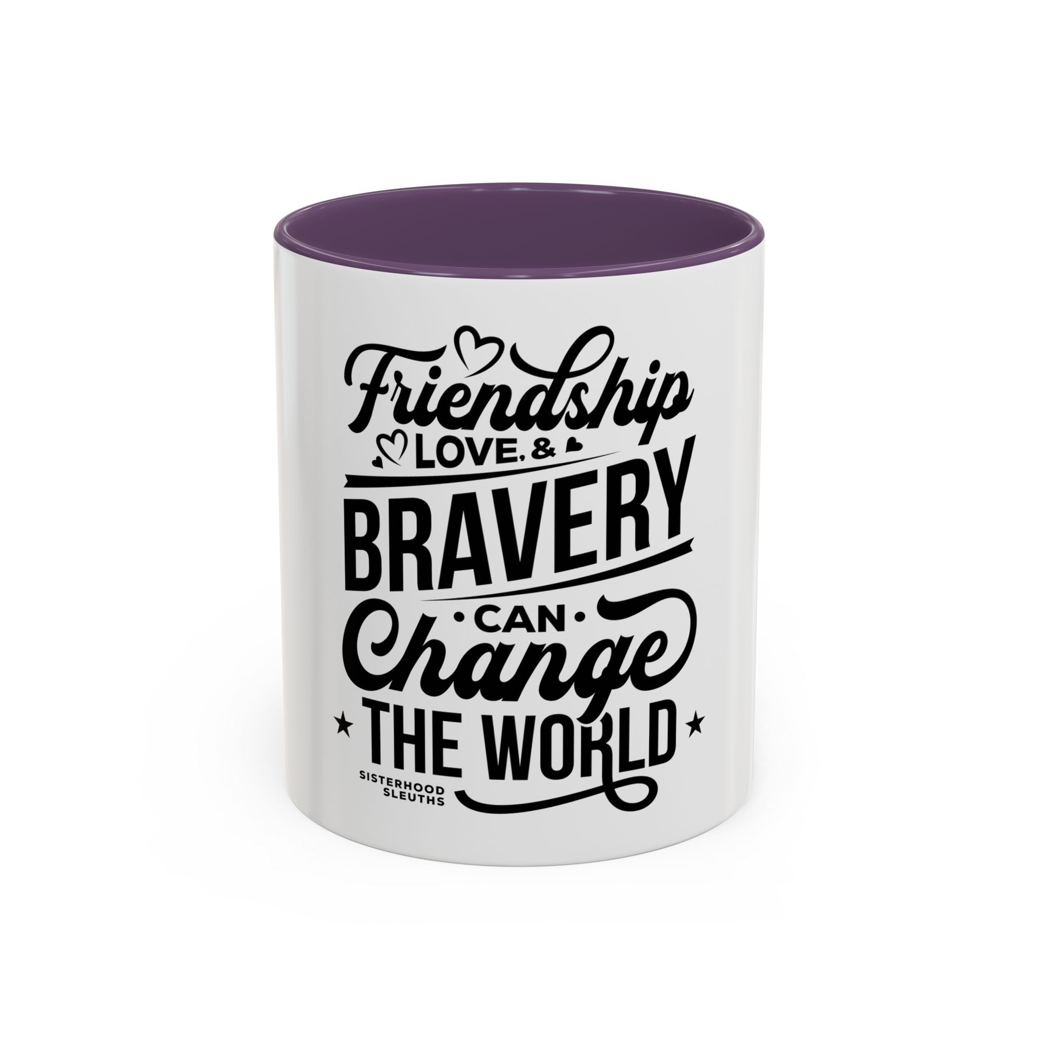 Friendship Love & Bravery Can Change The World - Ceramic Mug