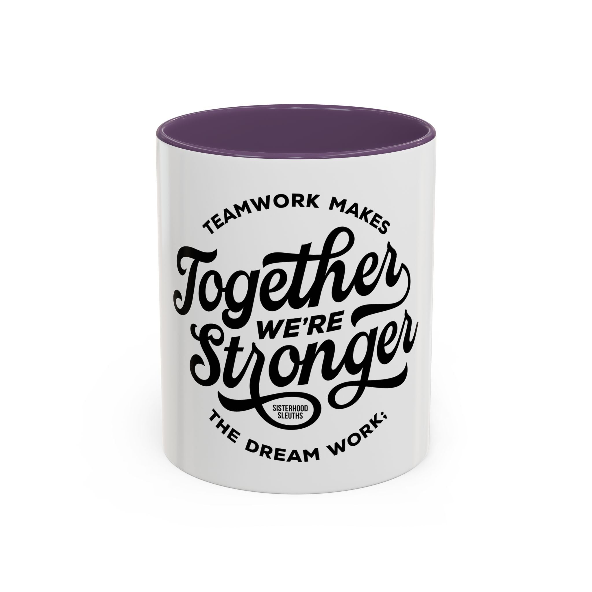 Teamwork Makes The Dream Work; Together We're Stronger - Ceramic Mug