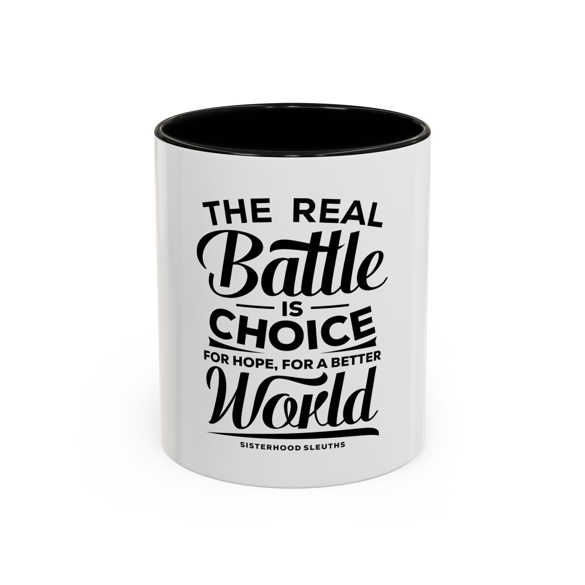 The Real Battle Is Choice For Hope, For A Better World - Ceramic Mug