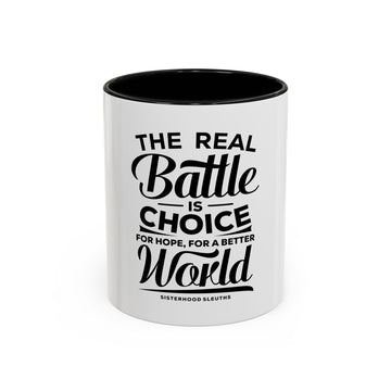 The Real Battle Is Choice For Hope, For A Better World - Ceramic Mug
