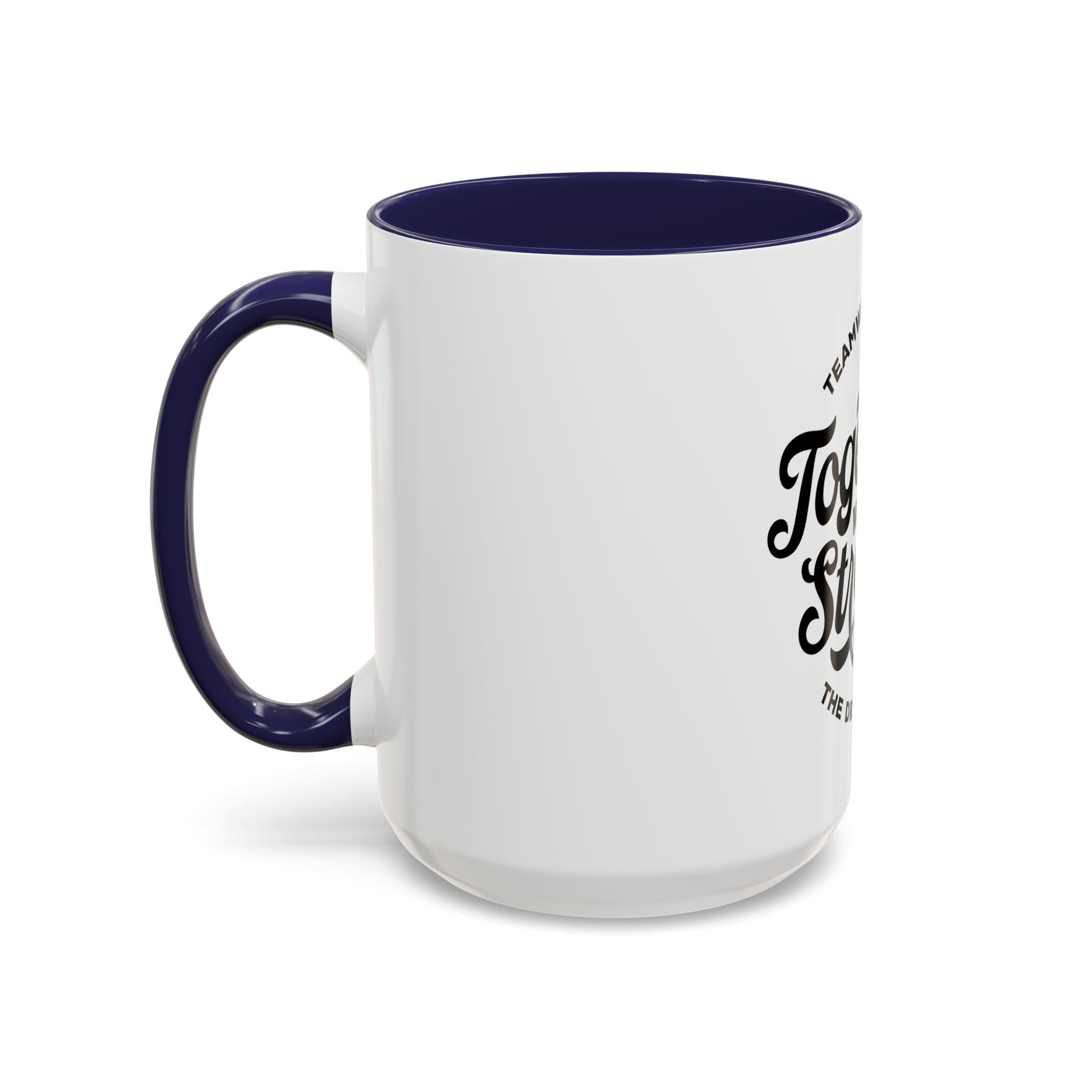 Teamwork Makes The Dream Work; Together We're Stronger - Ceramic Mug