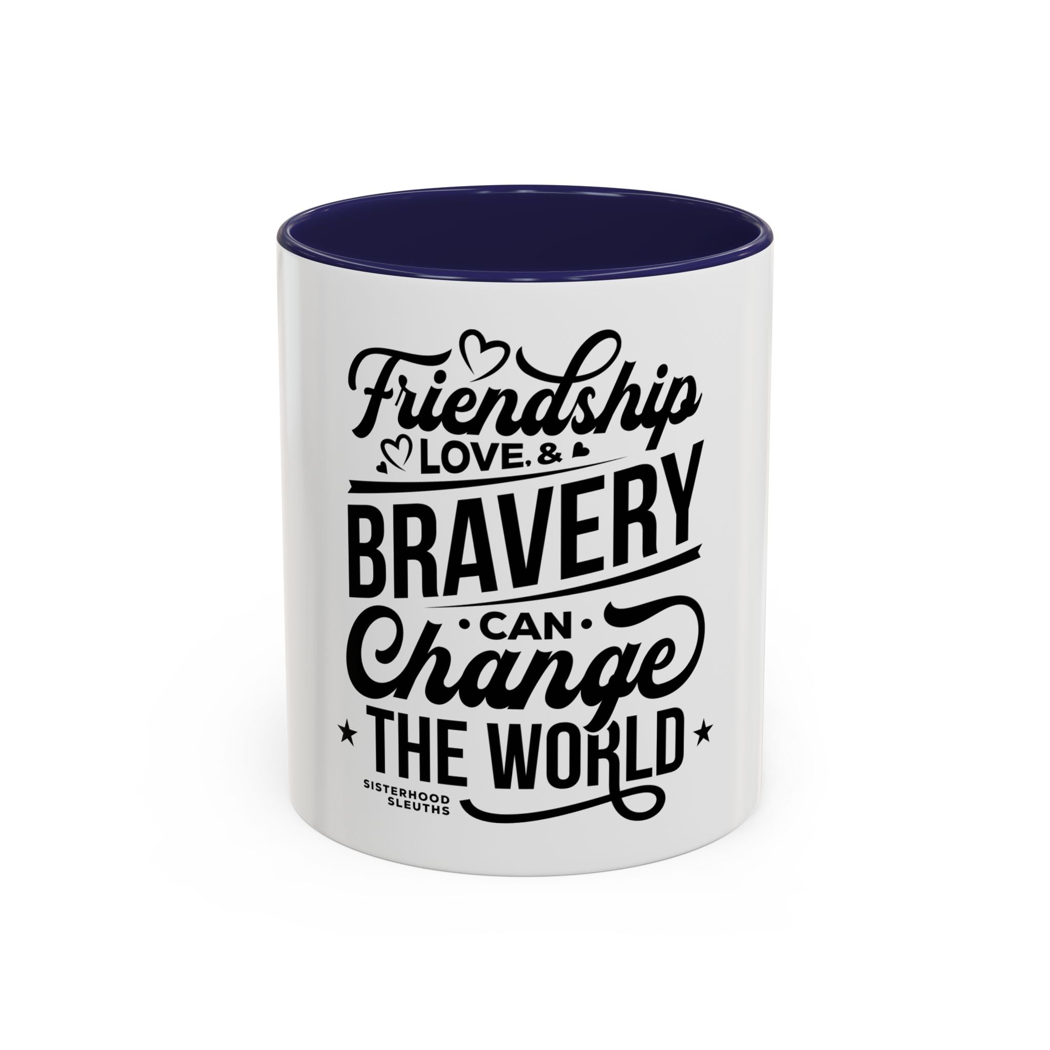 Friendship Love & Bravery Can Change The World - Ceramic Mug