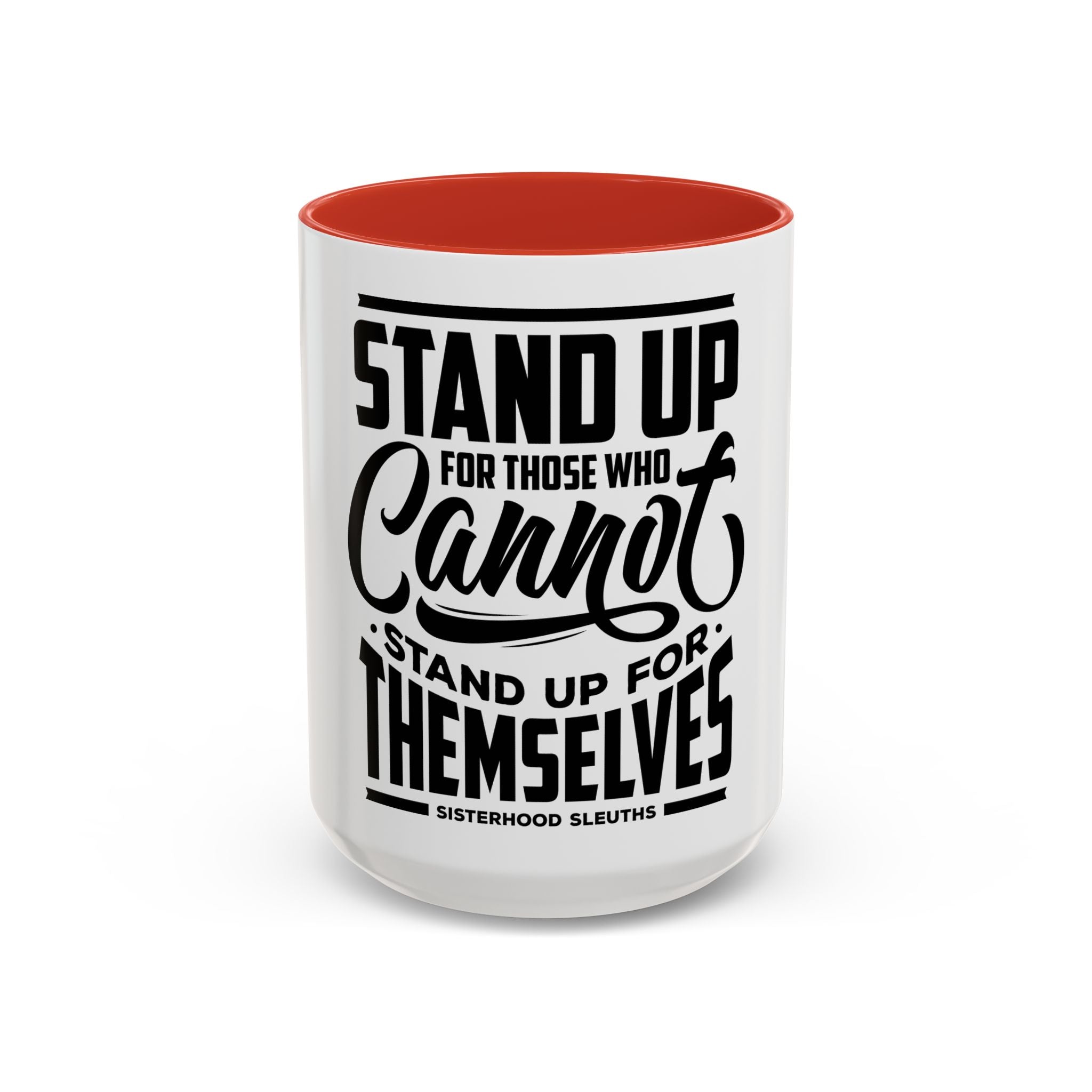 Stand Up For Those Who Cannot Stand Up For Themselves - Ceramic Mug
