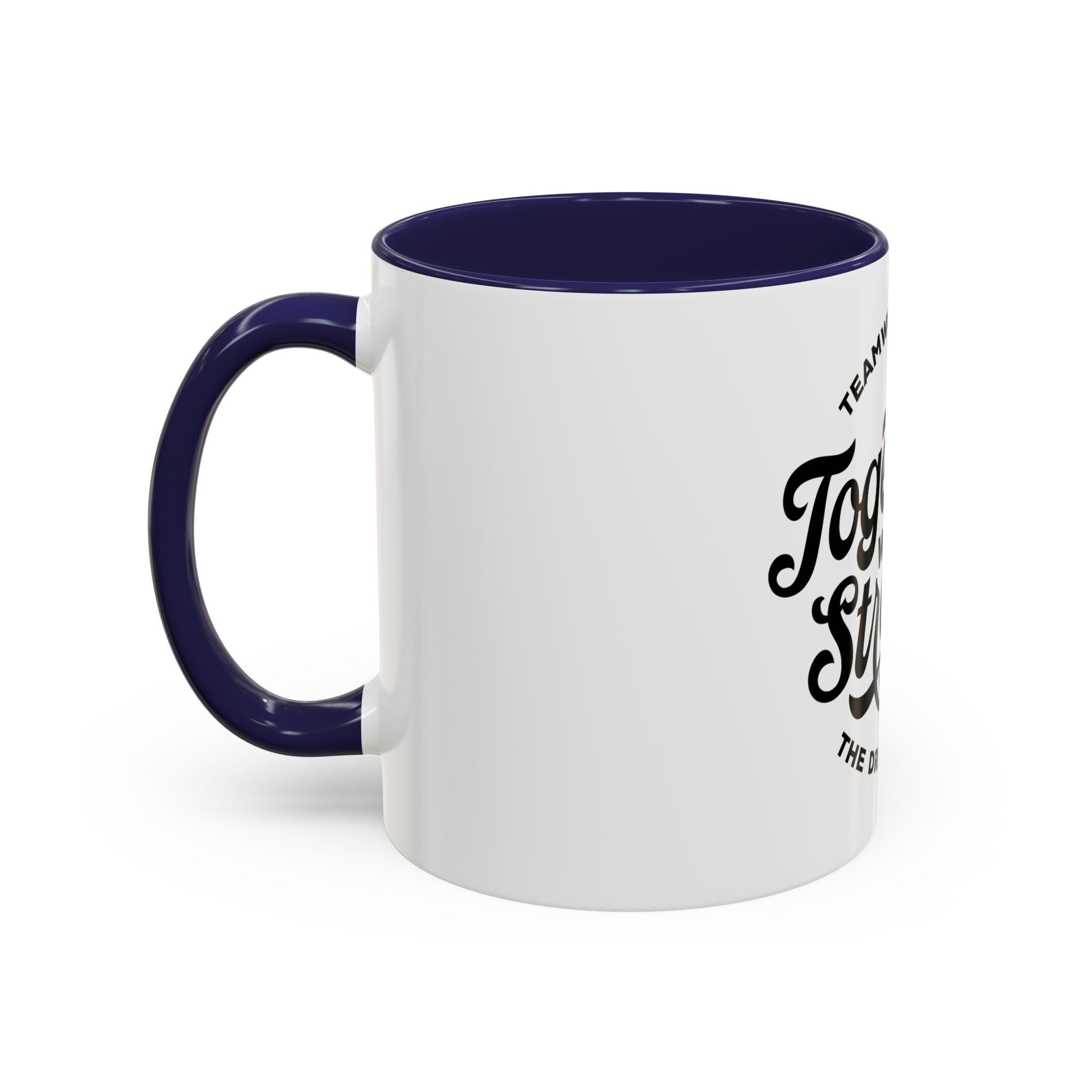 Teamwork Makes The Dream Work; Together We're Stronger - Ceramic Mug