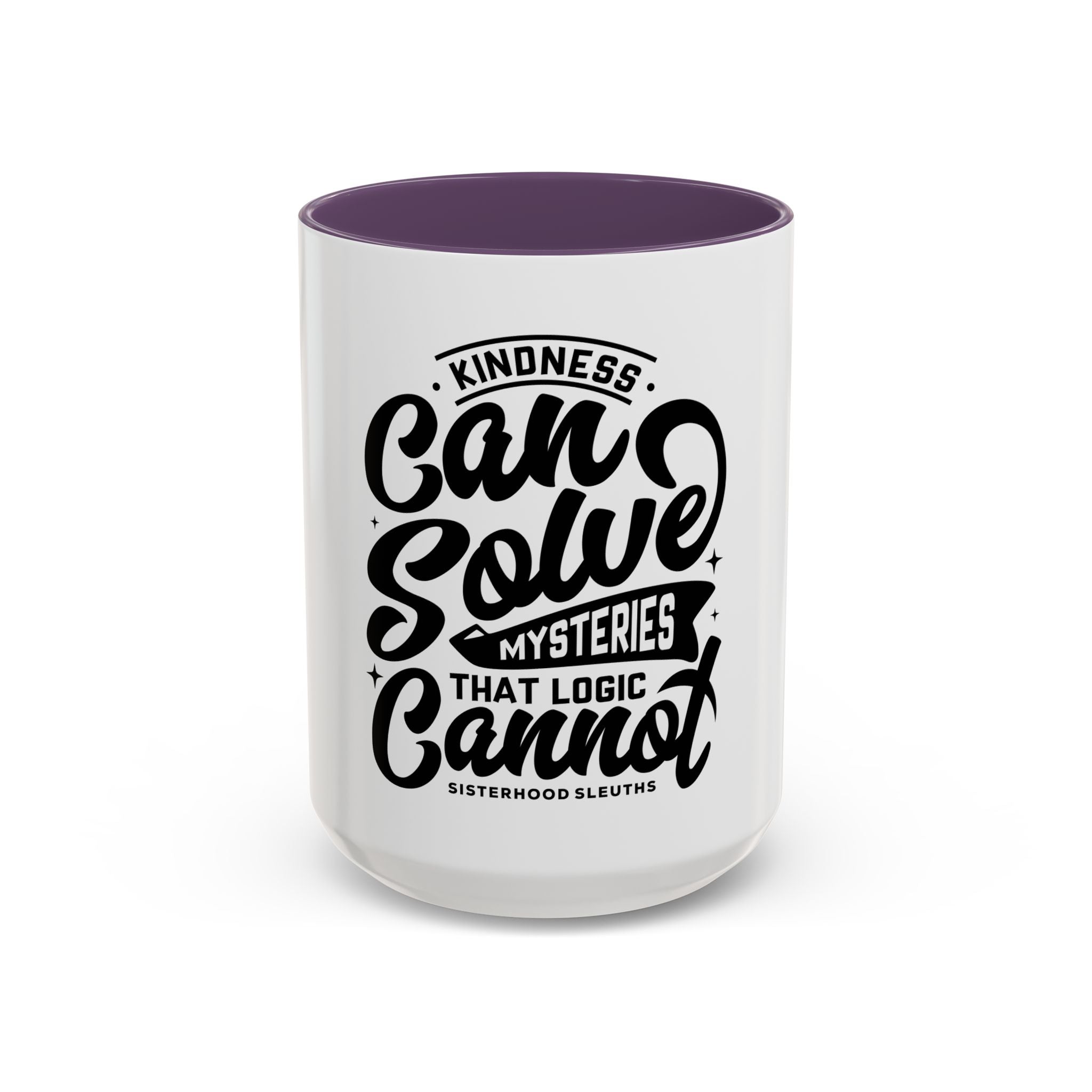 Kindness Can Solve Mysteries That Logic Cannot - Ceramic Mug
