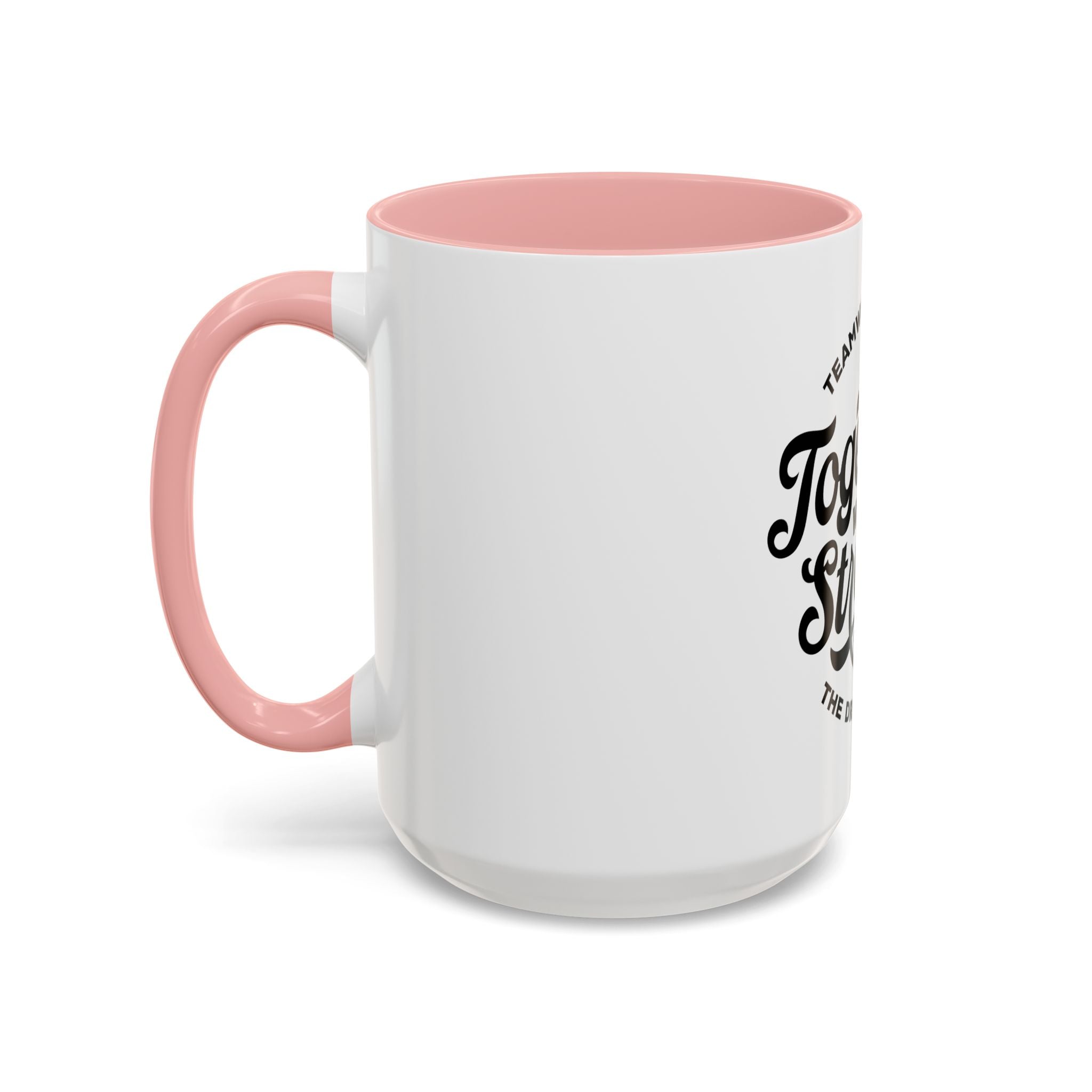Teamwork Makes The Dream Work; Together We're Stronger - Ceramic Mug