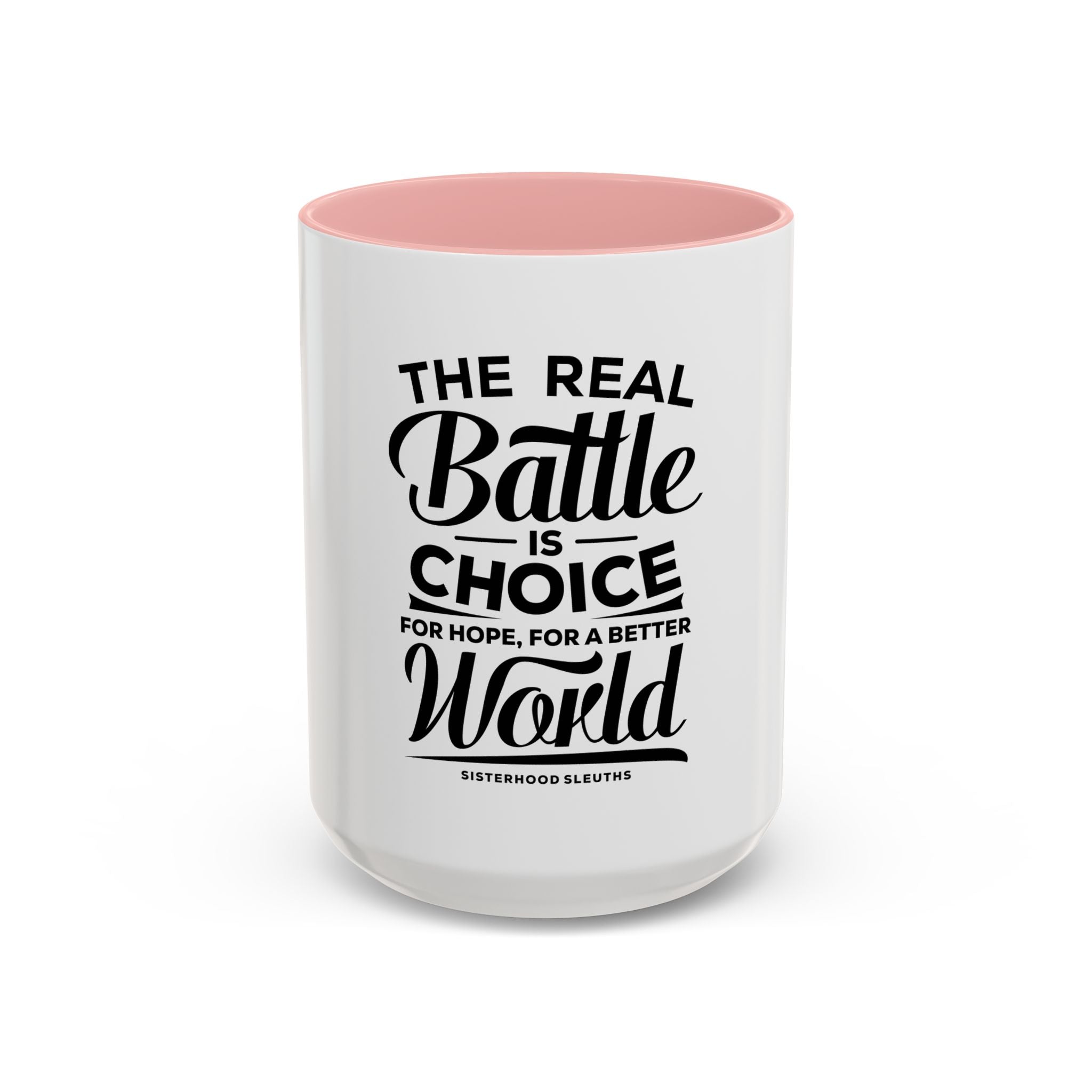 The Real Battle Is Choice For Hope, For A Better World - Ceramic Mug
