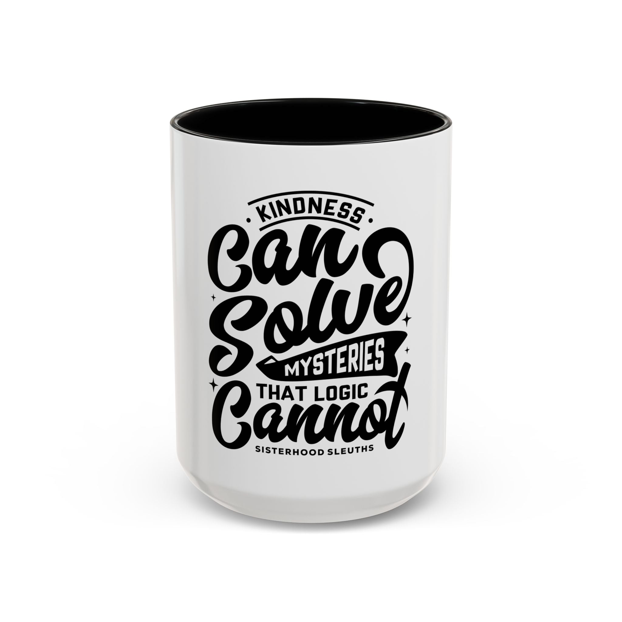 Kindness Can Solve Mysteries That Logic Cannot - Ceramic Mug