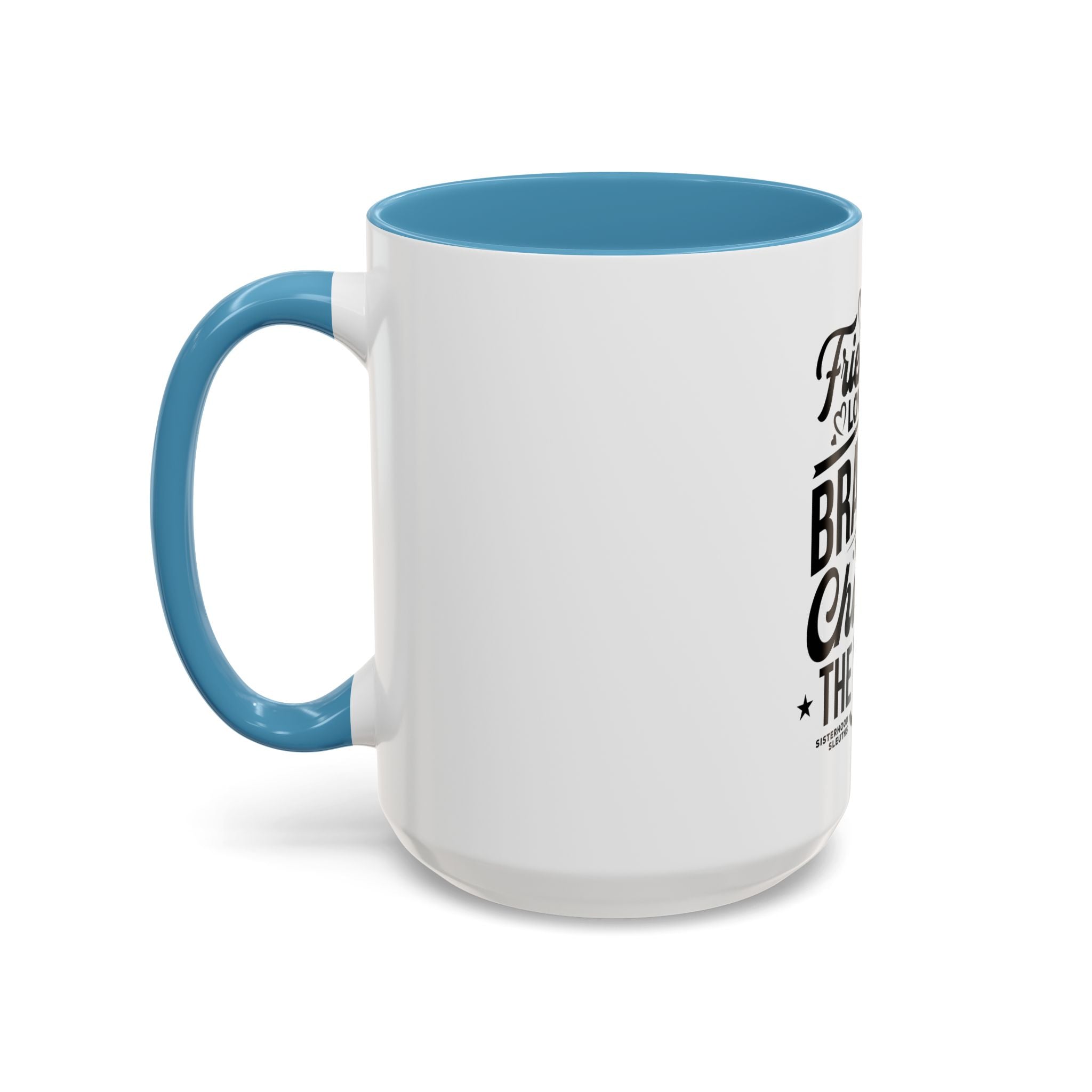 Friendship Love & Bravery Can Change The World - Ceramic Mug
