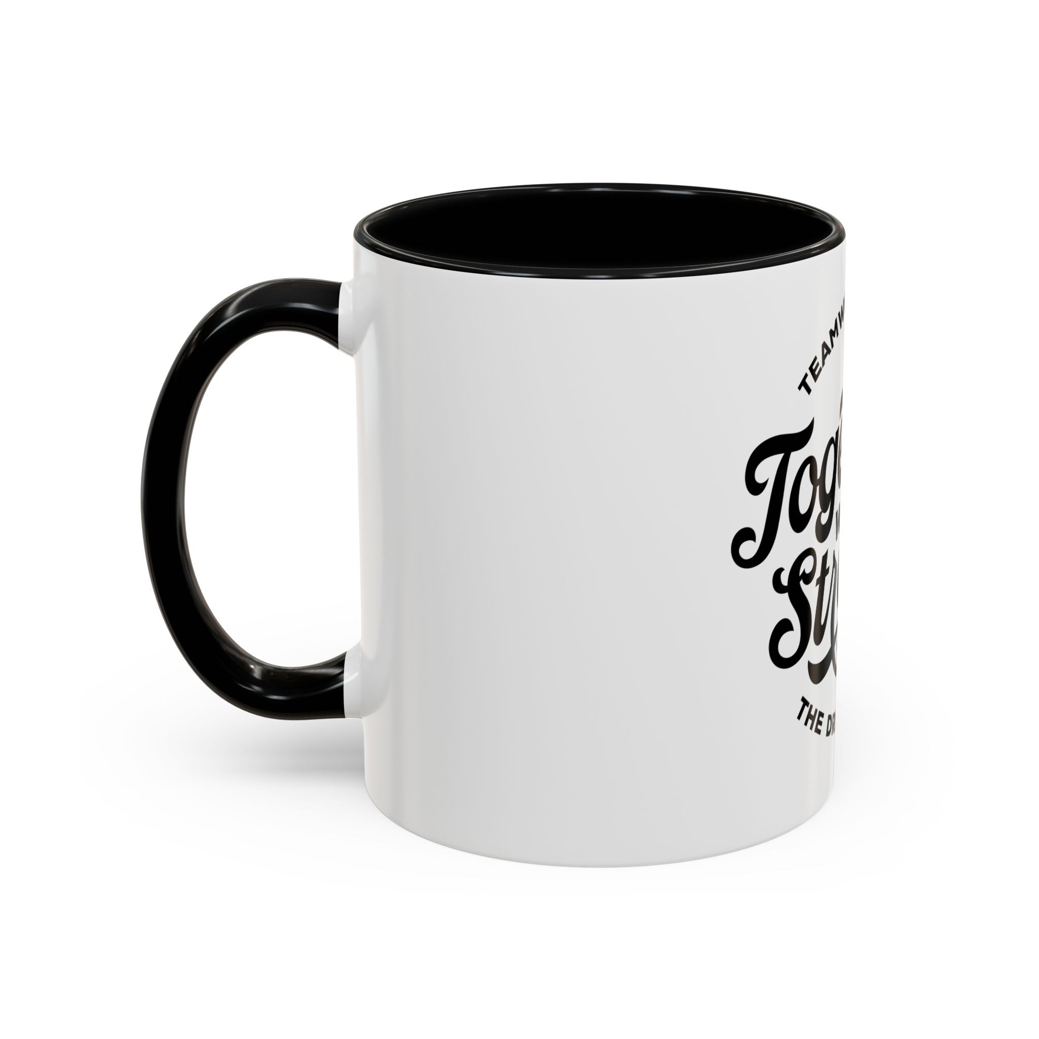 Teamwork Makes The Dream Work; Together We're Stronger - Ceramic Mug