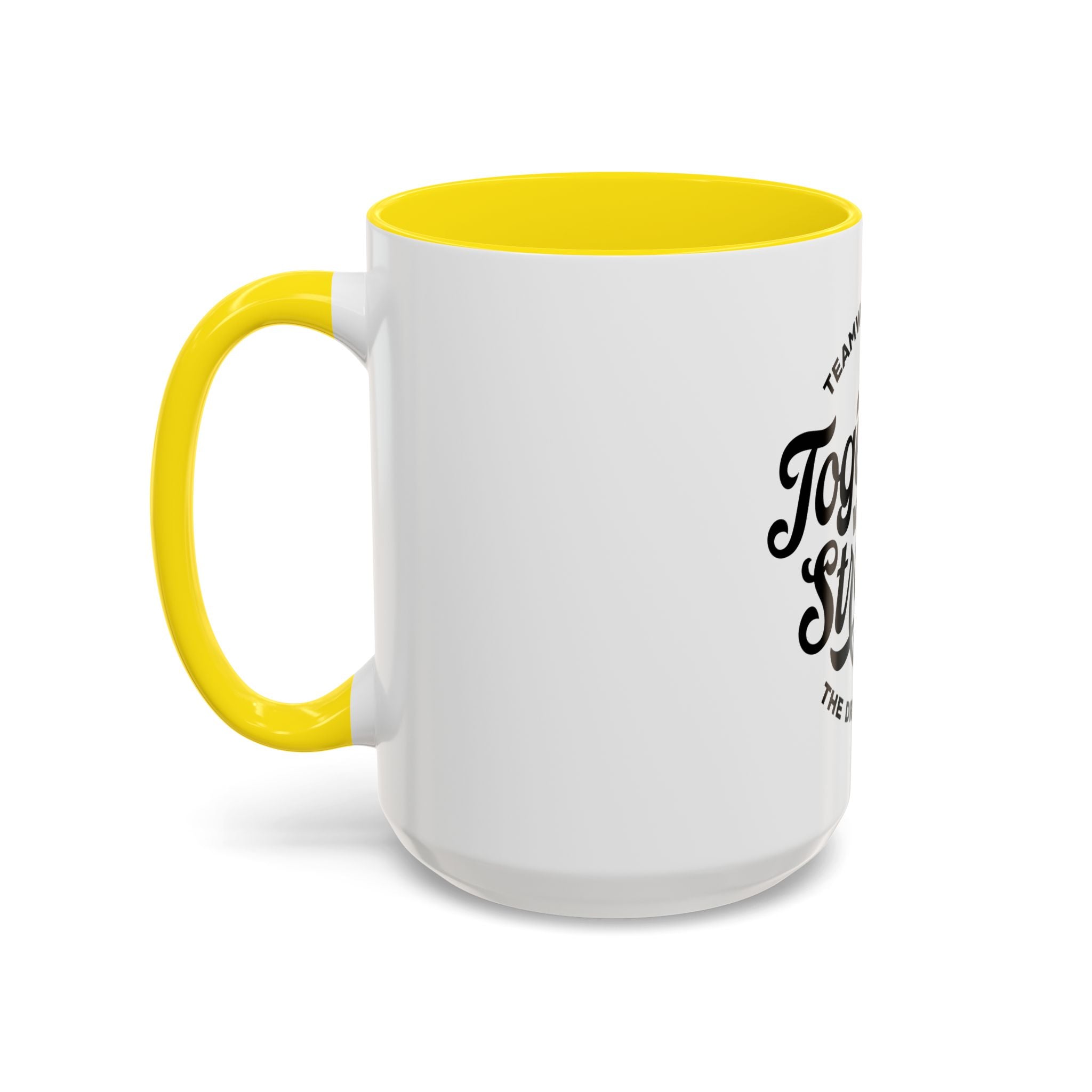 Teamwork Makes The Dream Work; Together We're Stronger - Ceramic Mug