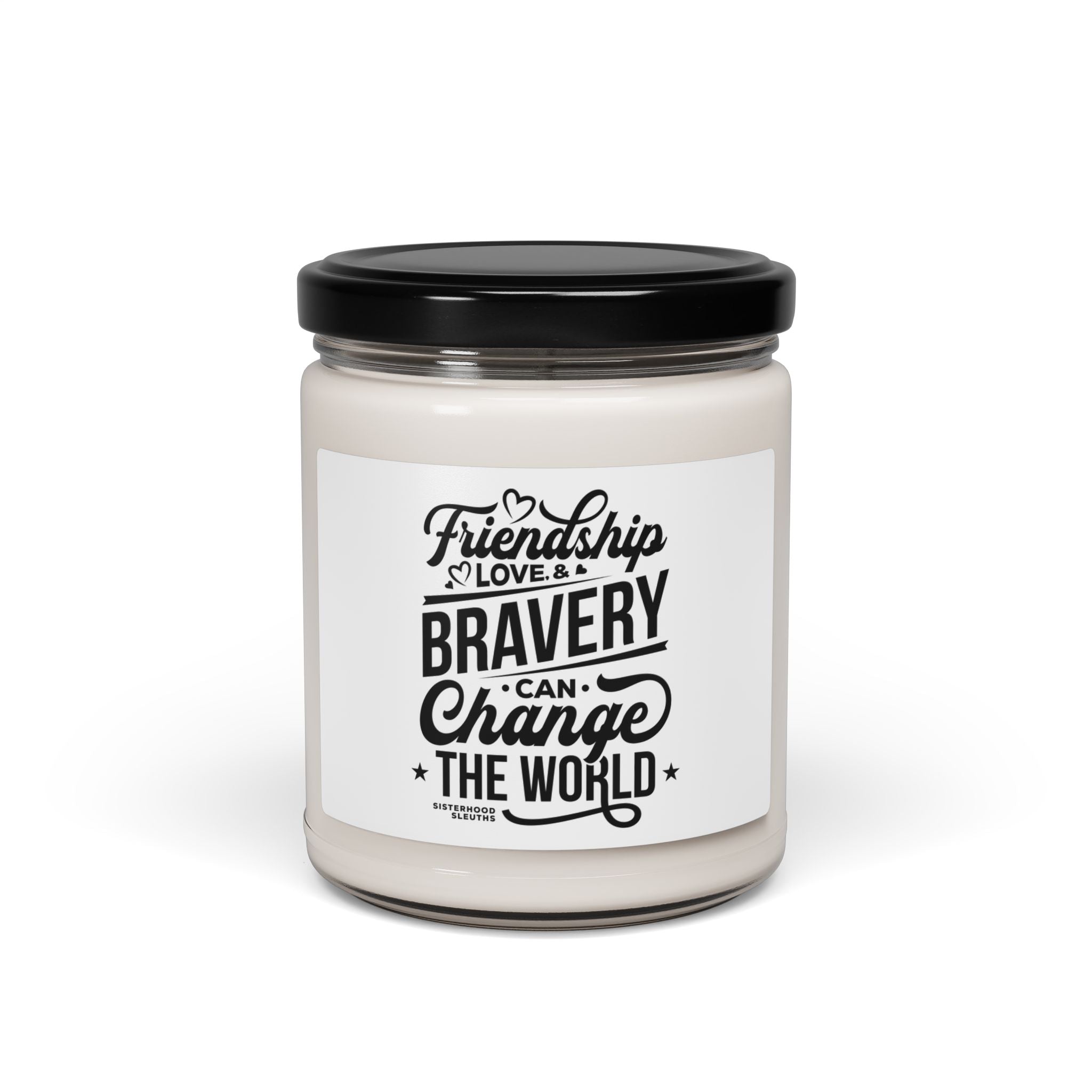 Friendship Love & Bravery Can Change The World - Soy Candle