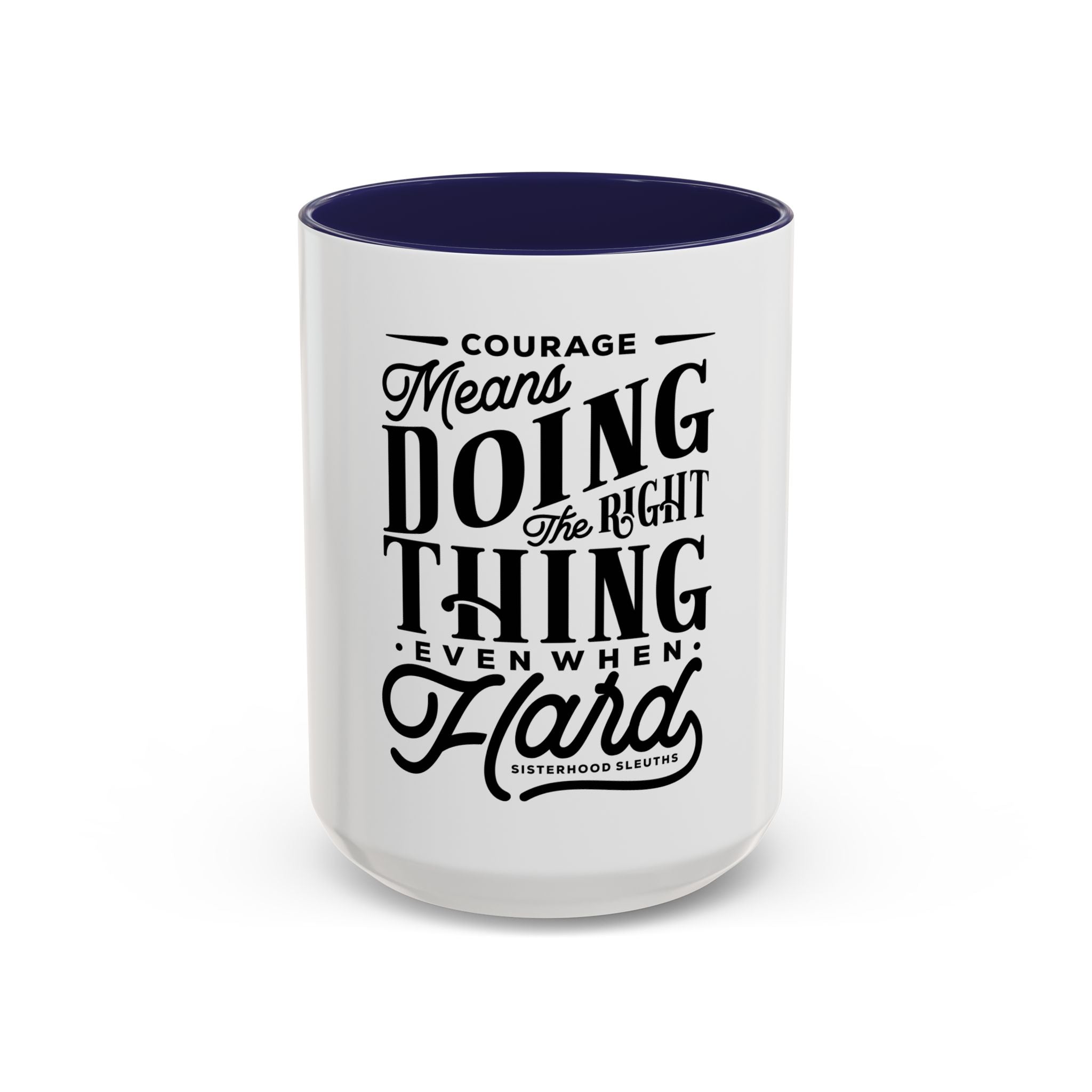 Courage Means Doing The Right Thing Even When Hard-Ceramic Mug