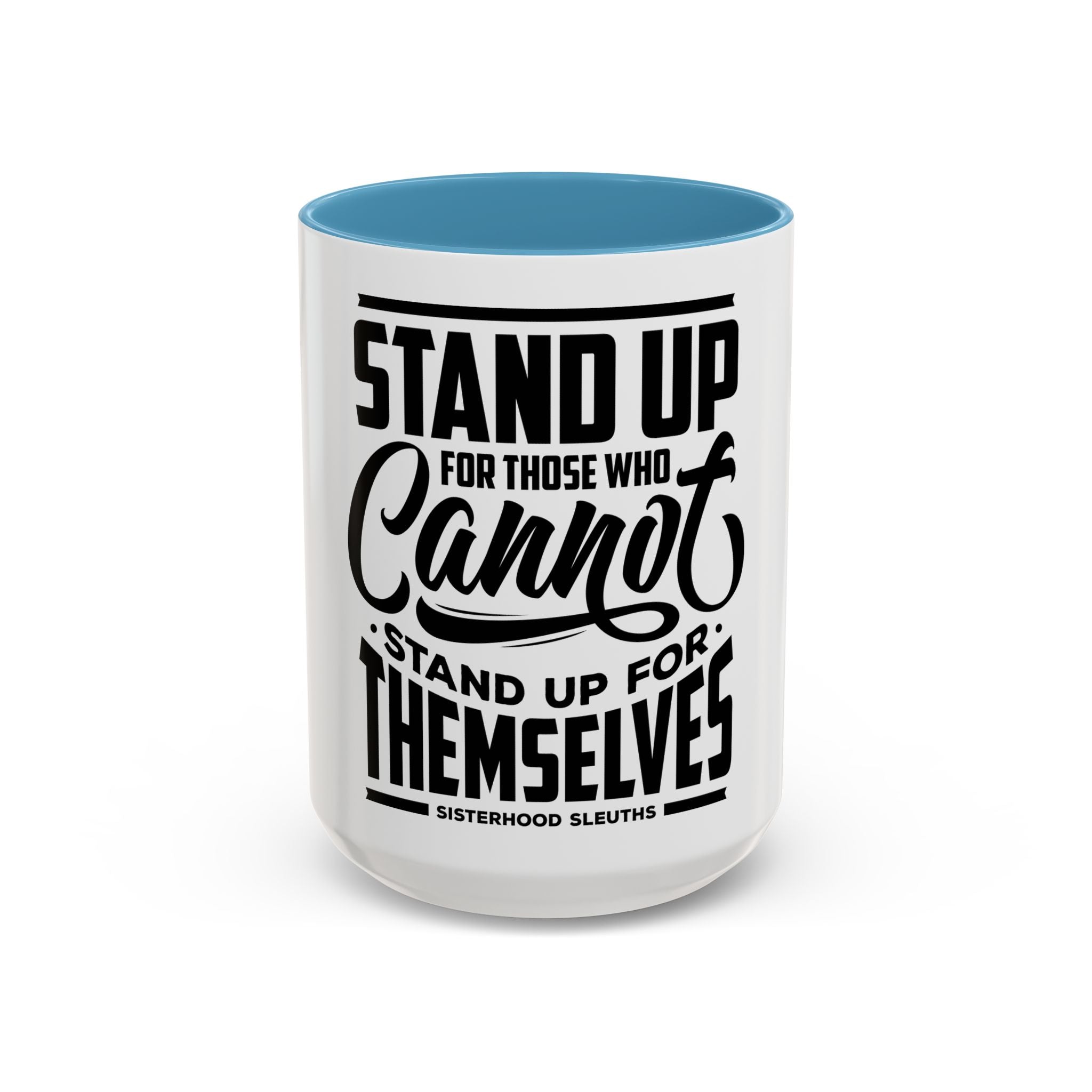 Stand Up For Those Who Cannot Stand Up For Themselves - Ceramic Mug