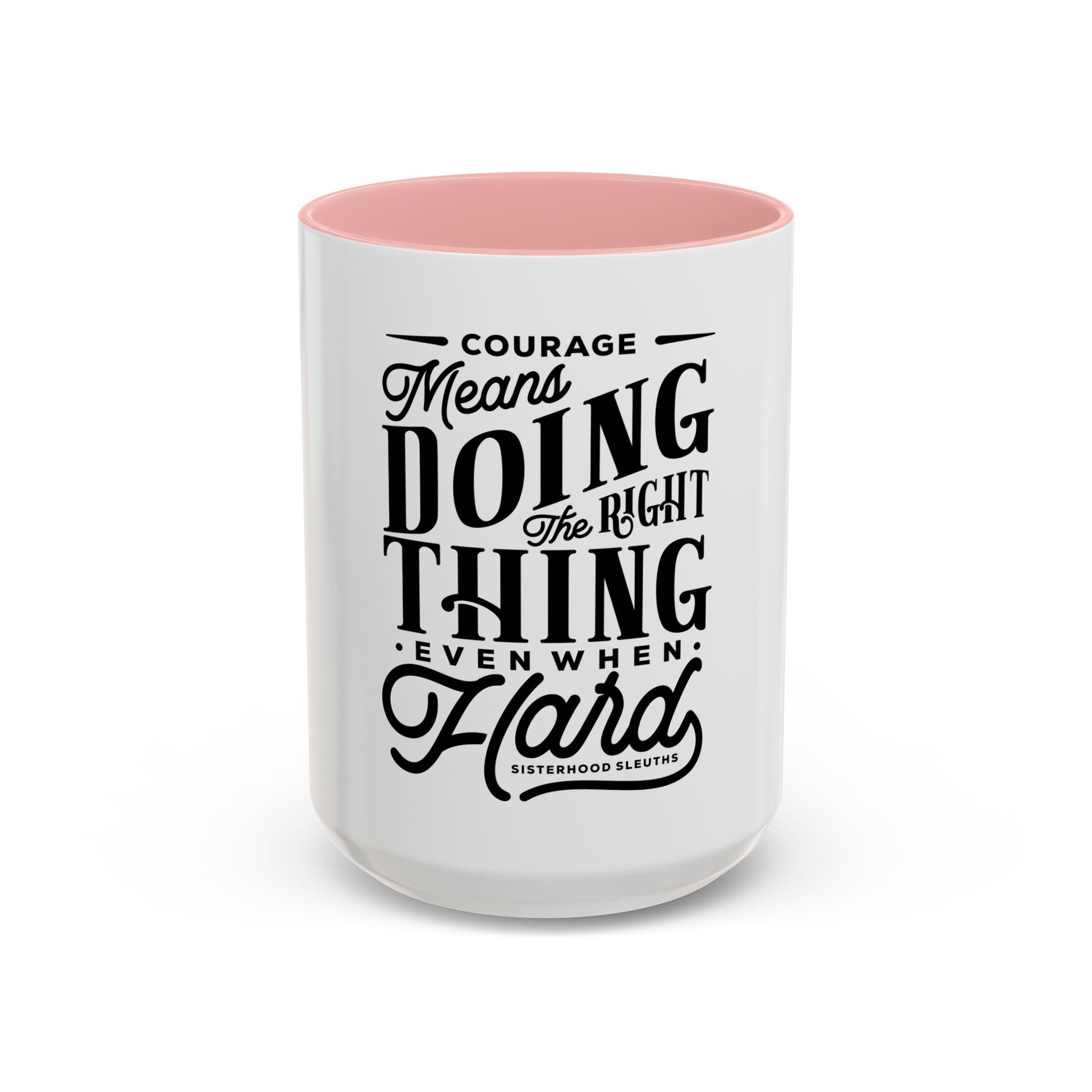 Courage Means Doing The Right Thing Even When Hard-Ceramic Mug