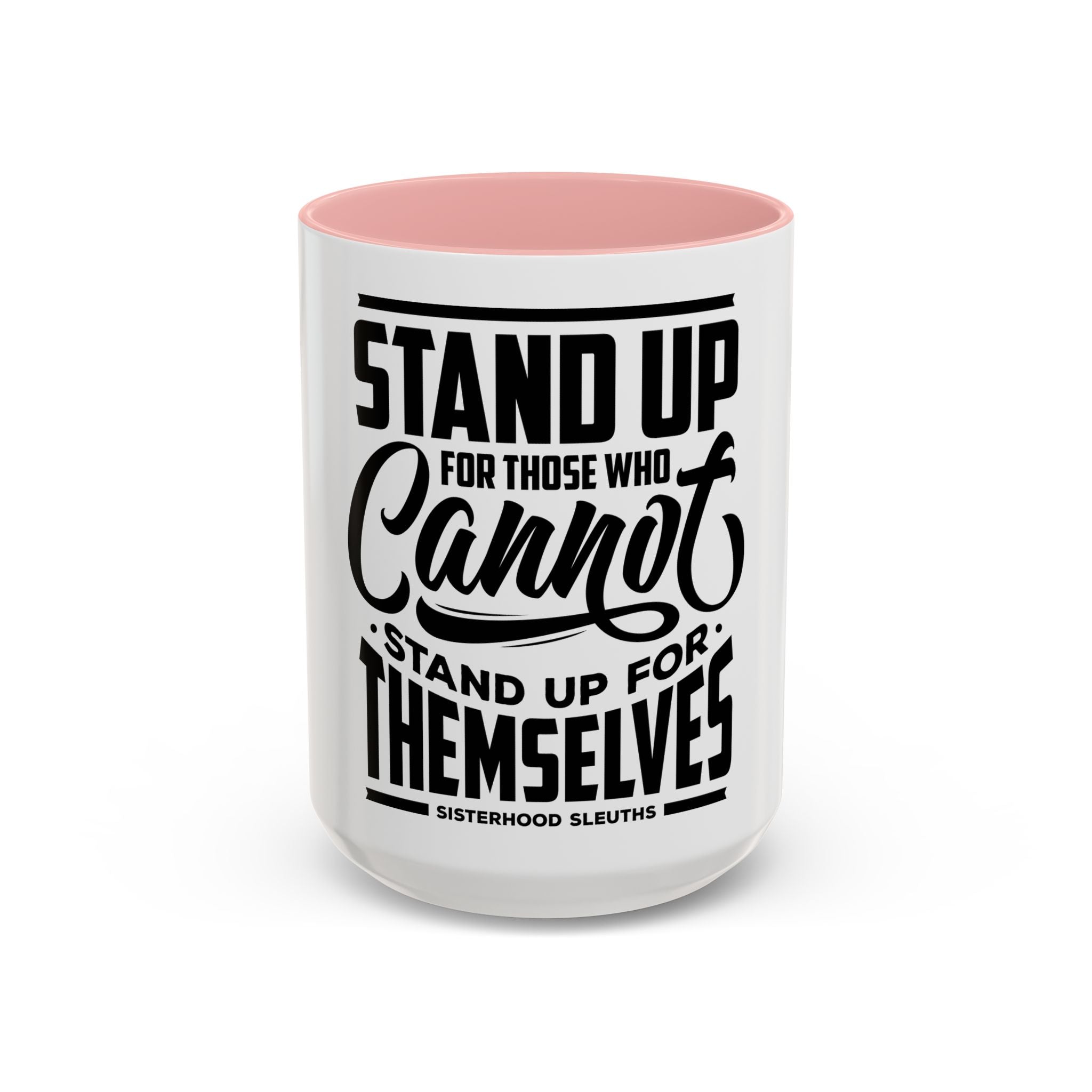 Stand Up For Those Who Cannot Stand Up For Themselves - Ceramic Mug