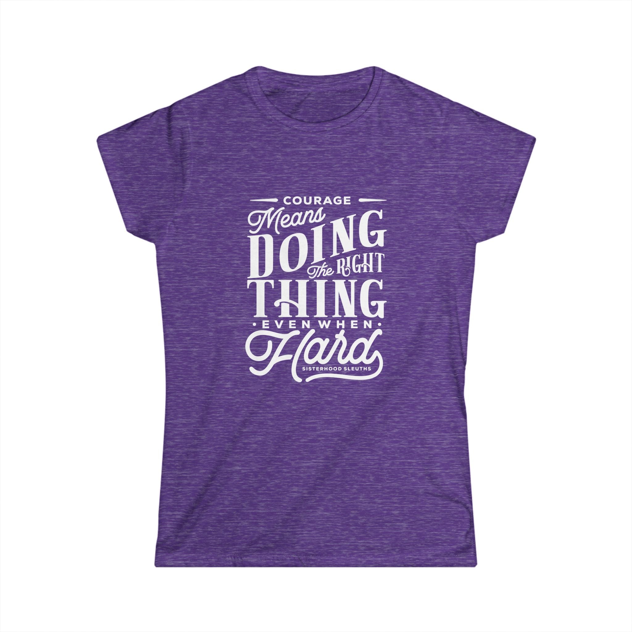Courage Means Doing The Right Thing Even When Hard; Women's Top