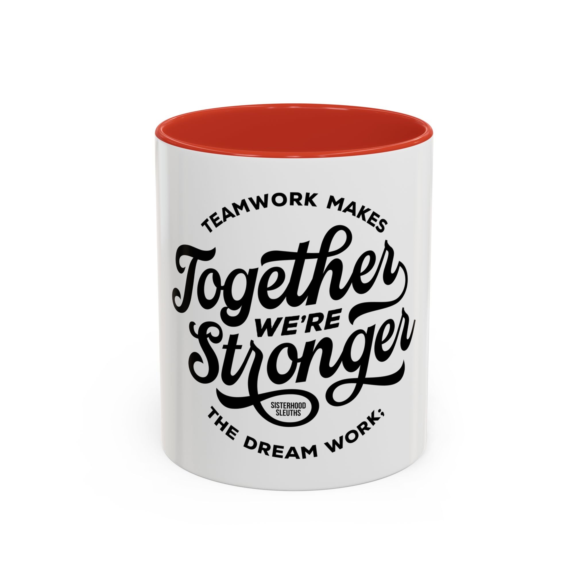 Teamwork Makes The Dream Work; Together We're Stronger - Ceramic Mug