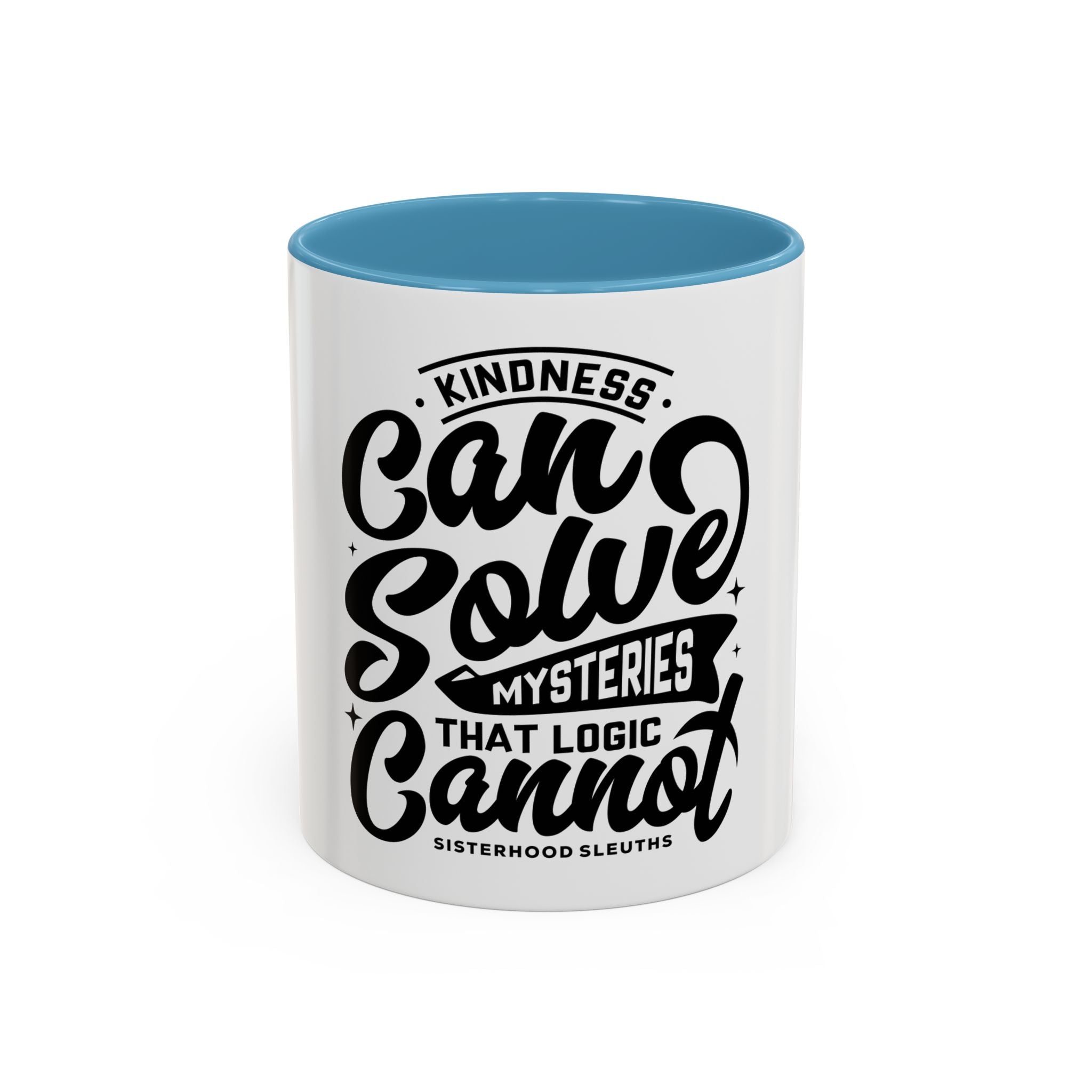 Kindness Can Solve Mysteries That Logic Cannot - Ceramic Mug