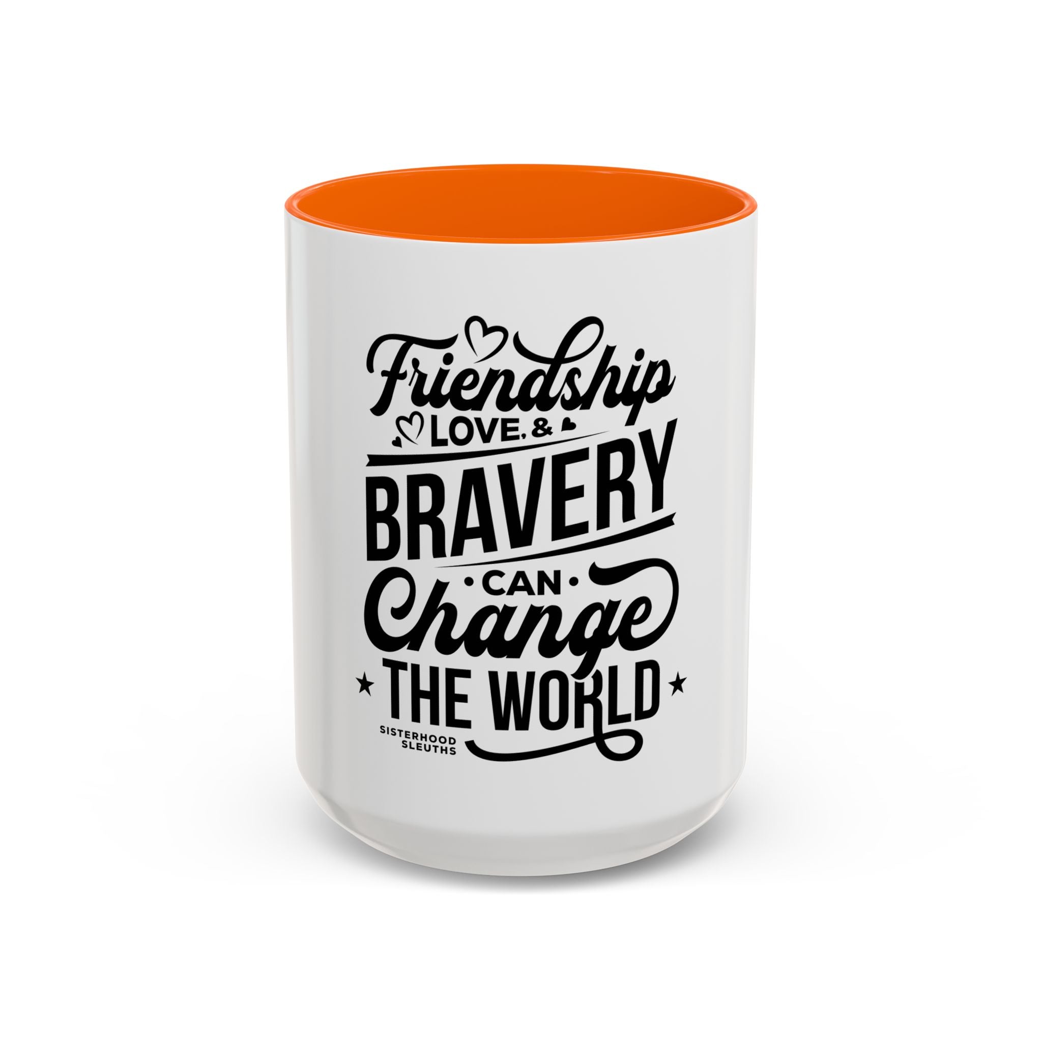 Friendship Love & Bravery Can Change The World - Ceramic Mug