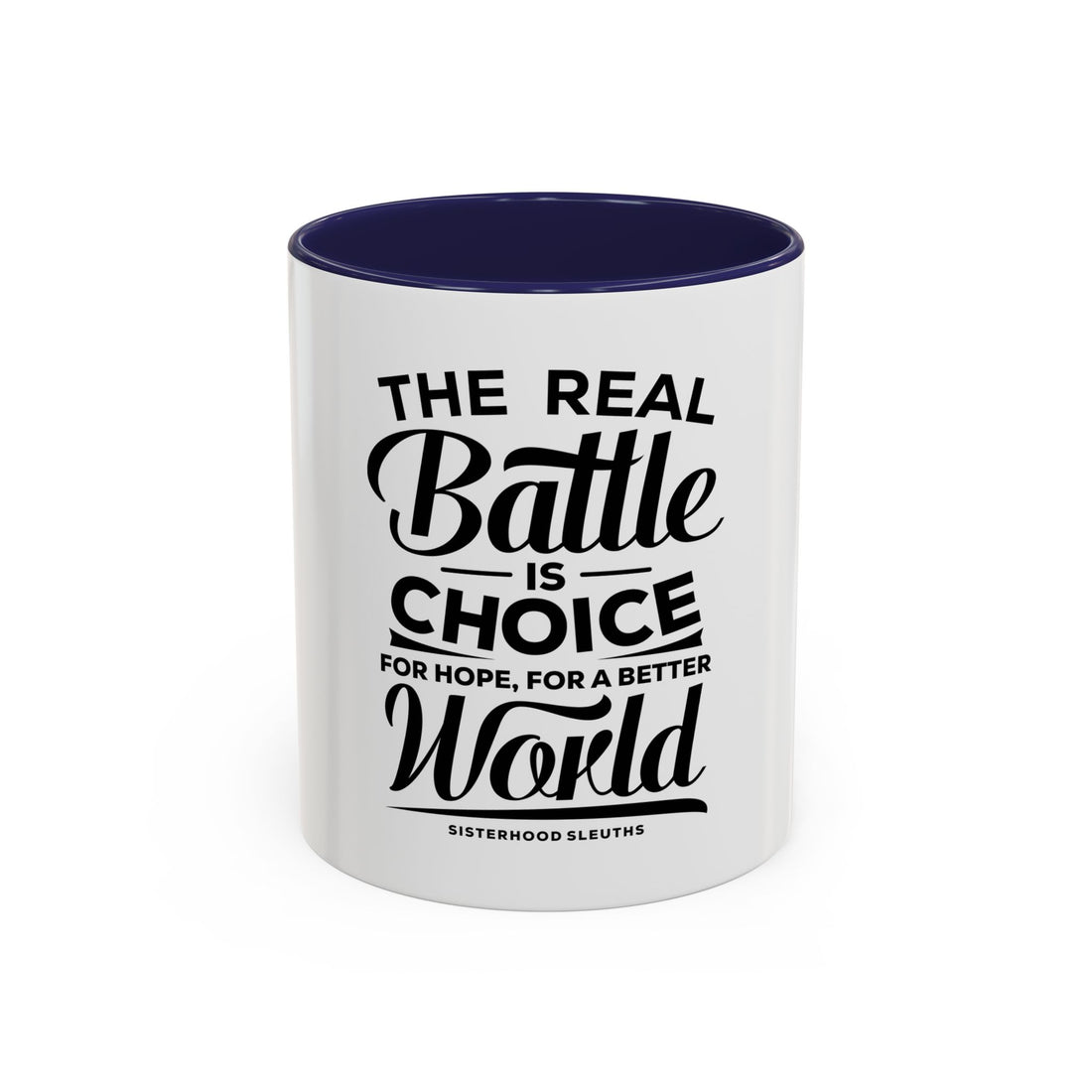 The Real Battle Is Choice For Hope, For A Better World - Ceramic Mug