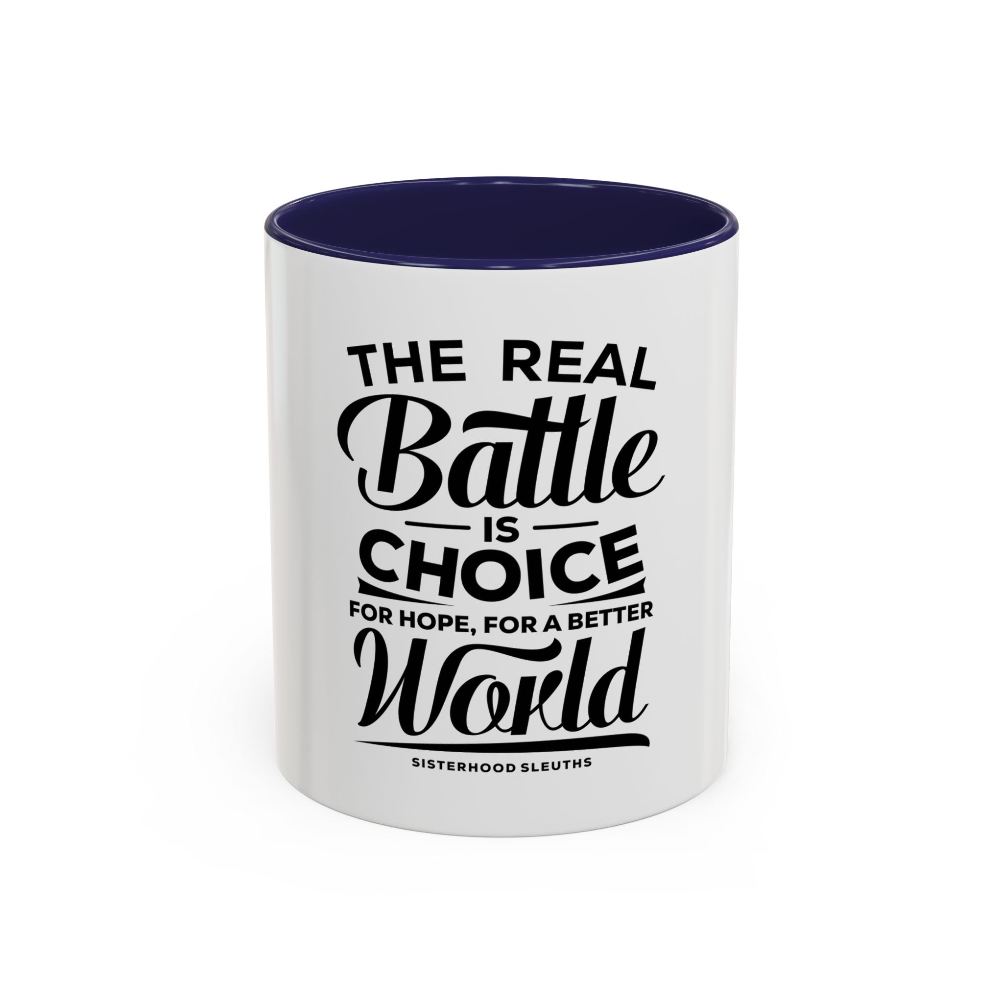 The Real Battle Is Choice For Hope, For A Better World - Ceramic Mug