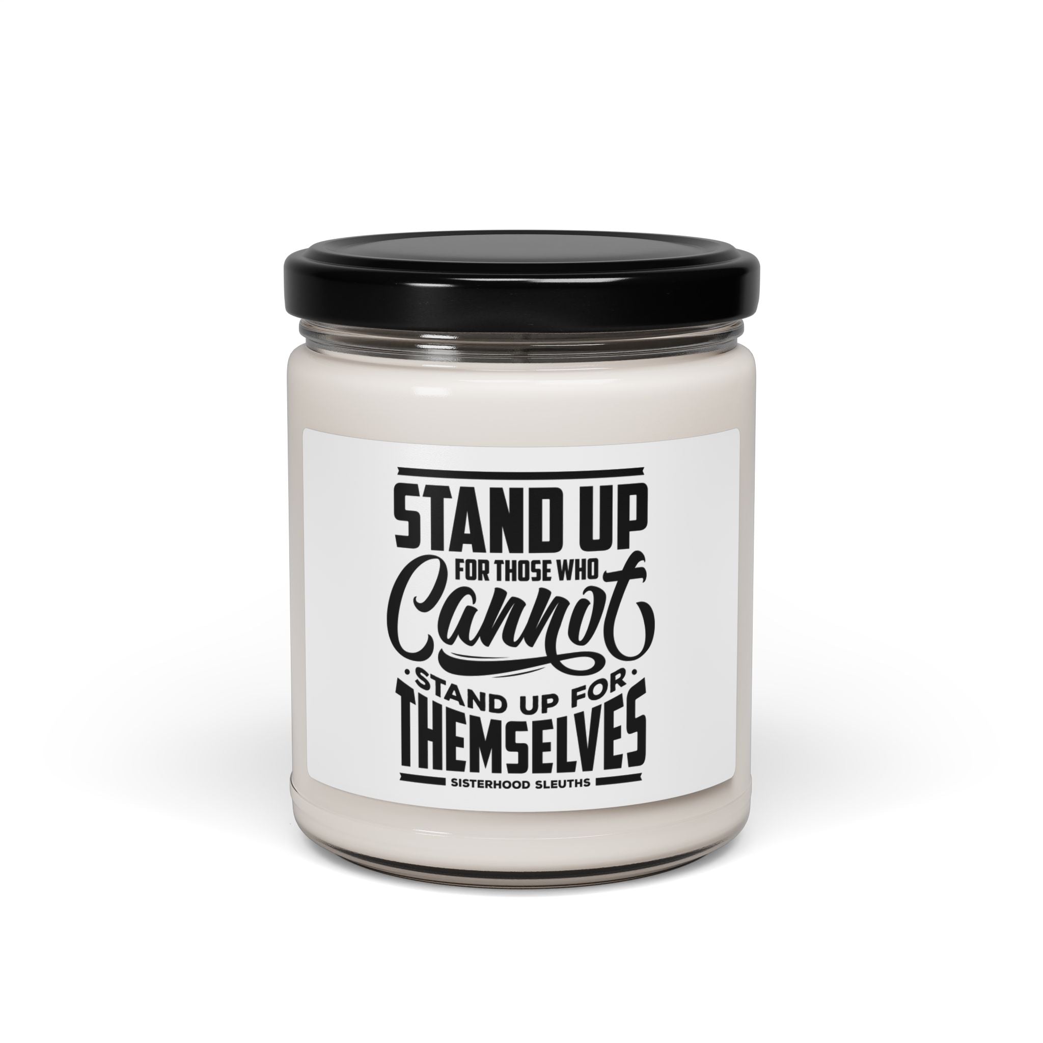 Stand Up For Those Who Cannot Stand Up For Themselves - Soy Candle