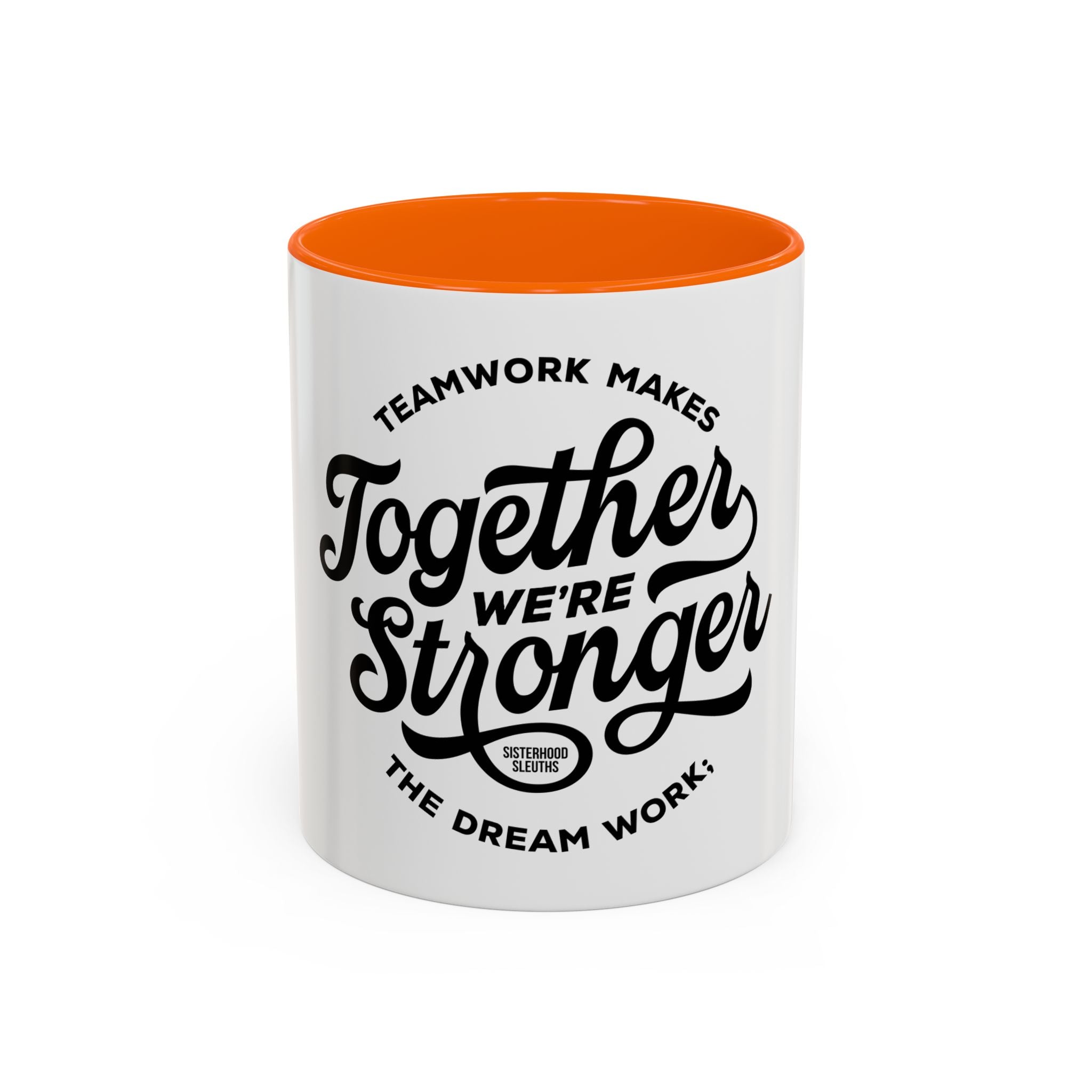 Teamwork Makes The Dream Work; Together We're Stronger - Ceramic Mug