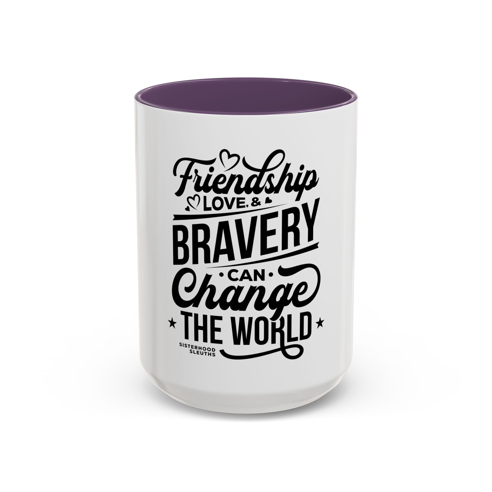 Friendship Love & Bravery Can Change The World - Ceramic Mug