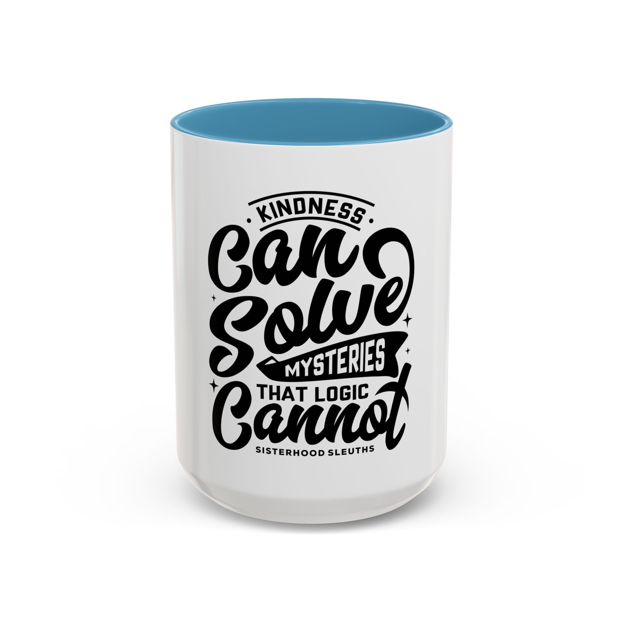 Kindness Can Solve Mysteries That Logic Cannot - Ceramic Mug