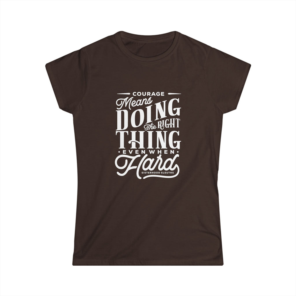 Courage Means Doing The Right Thing Even When Hard; Women's Top