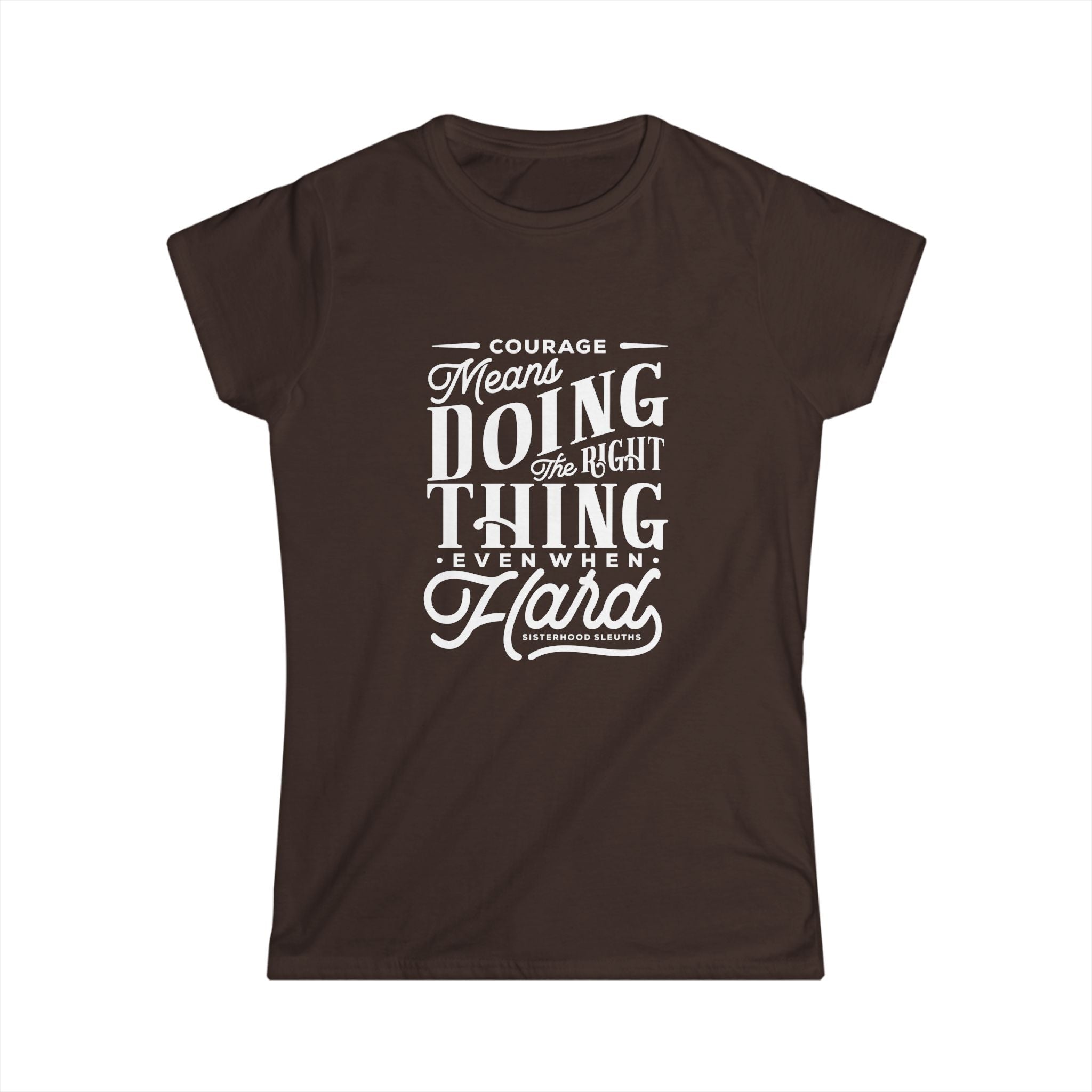 Courage Means Doing The Right Thing Even When Hard; Women's Top