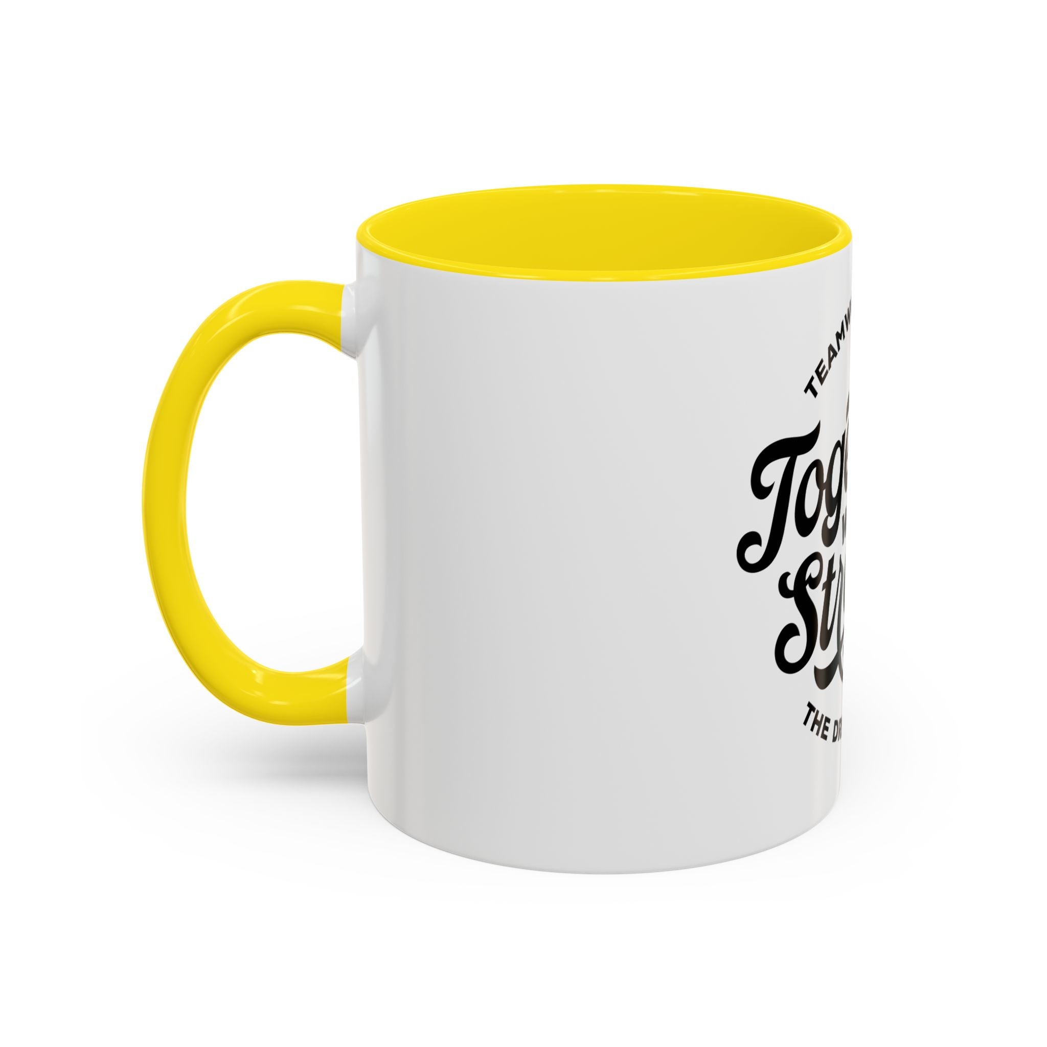 Teamwork Makes The Dream Work; Together We're Stronger - Ceramic Mug