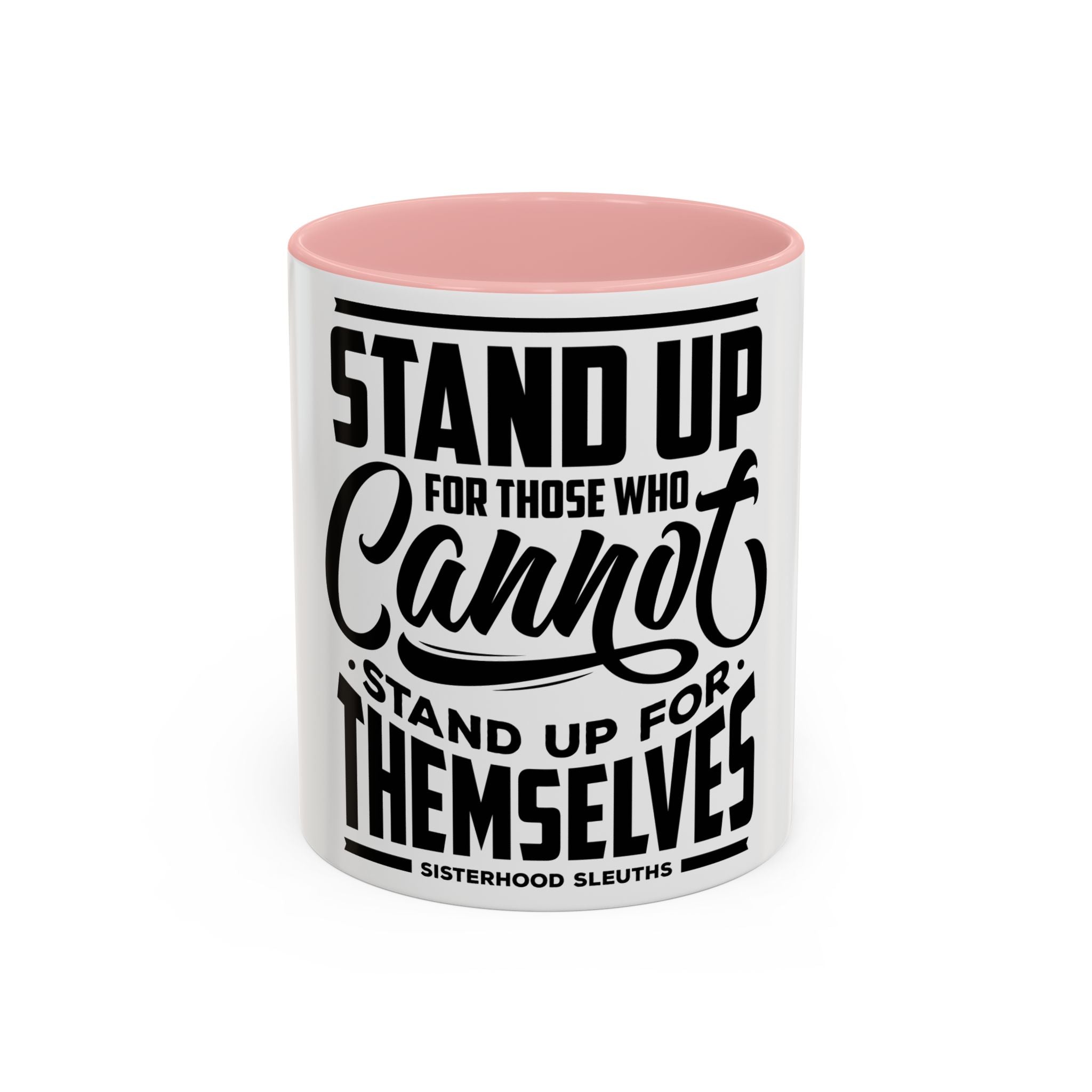 Stand Up For Those Who Cannot Stand Up For Themselves - Ceramic Mug