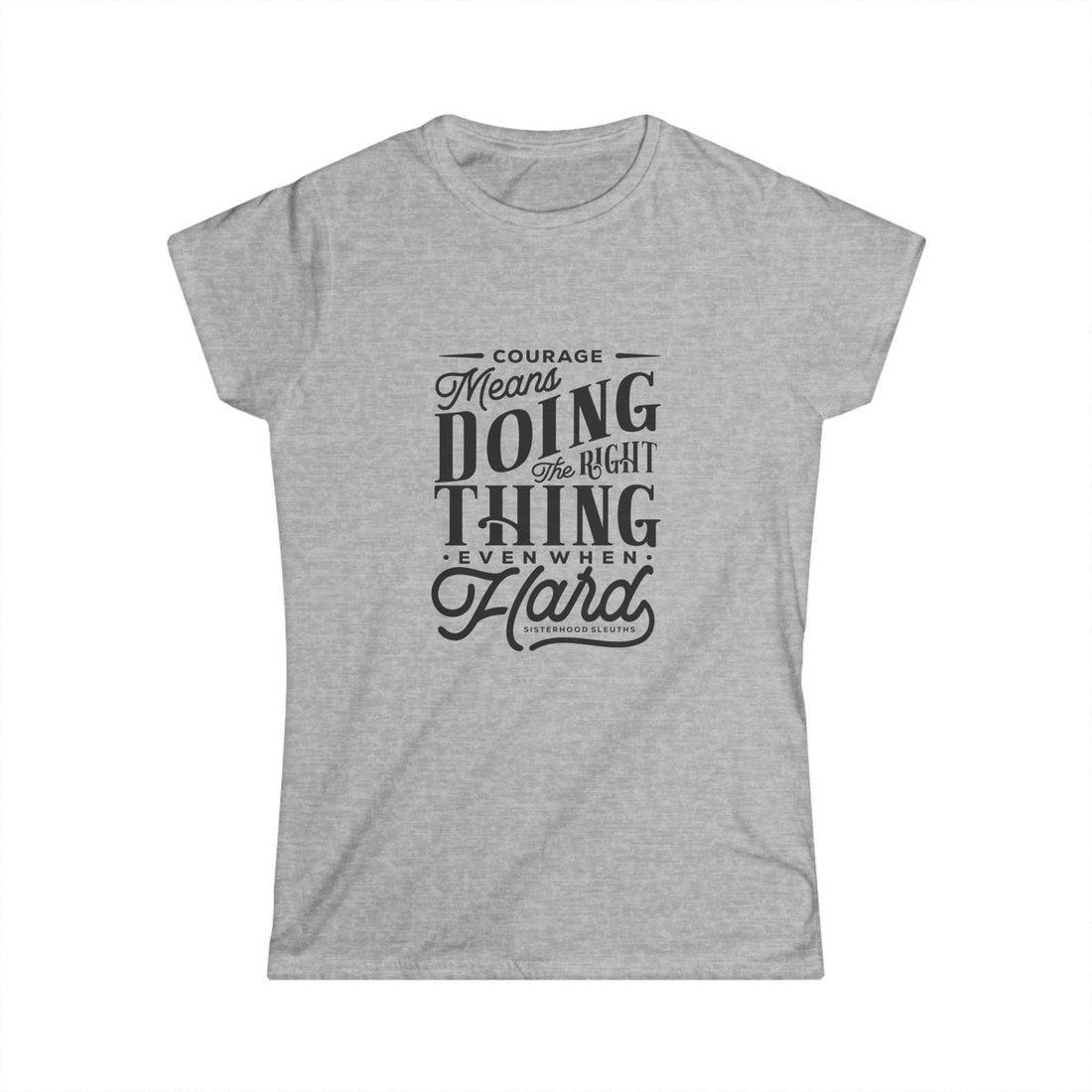 Courage Means Doing The Right Thing Even When Hard; Women's Top