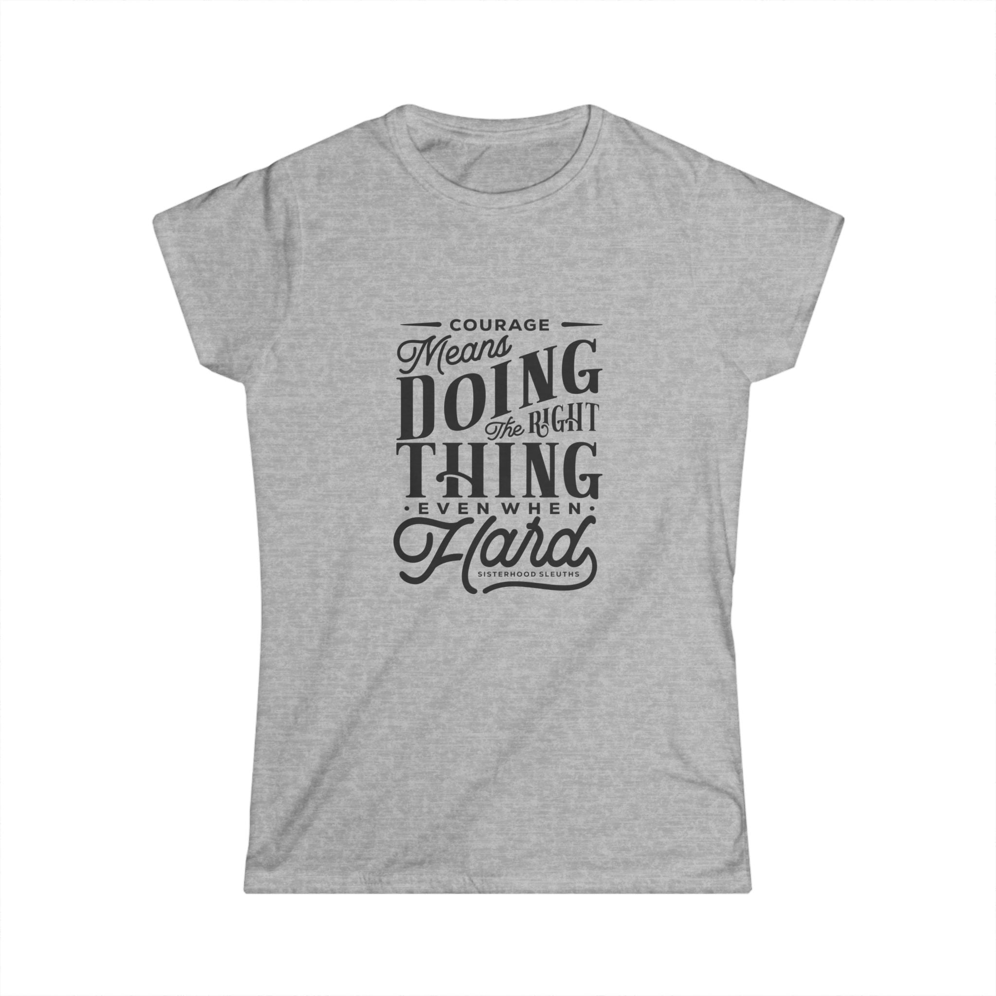 Courage Means Doing The Right Thing Even When Hard; Women's Top