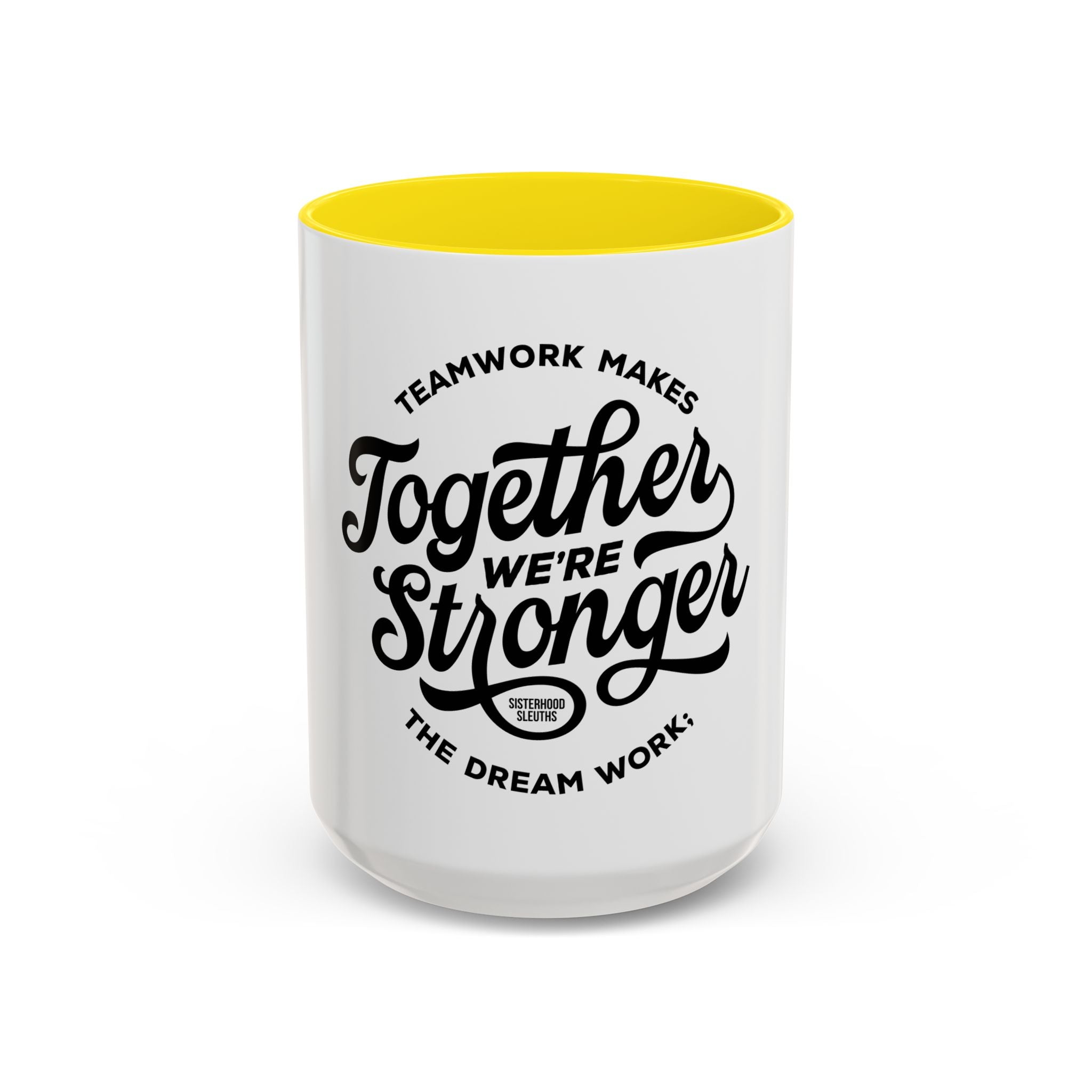 Teamwork Makes The Dream Work; Together We're Stronger - Ceramic Mug